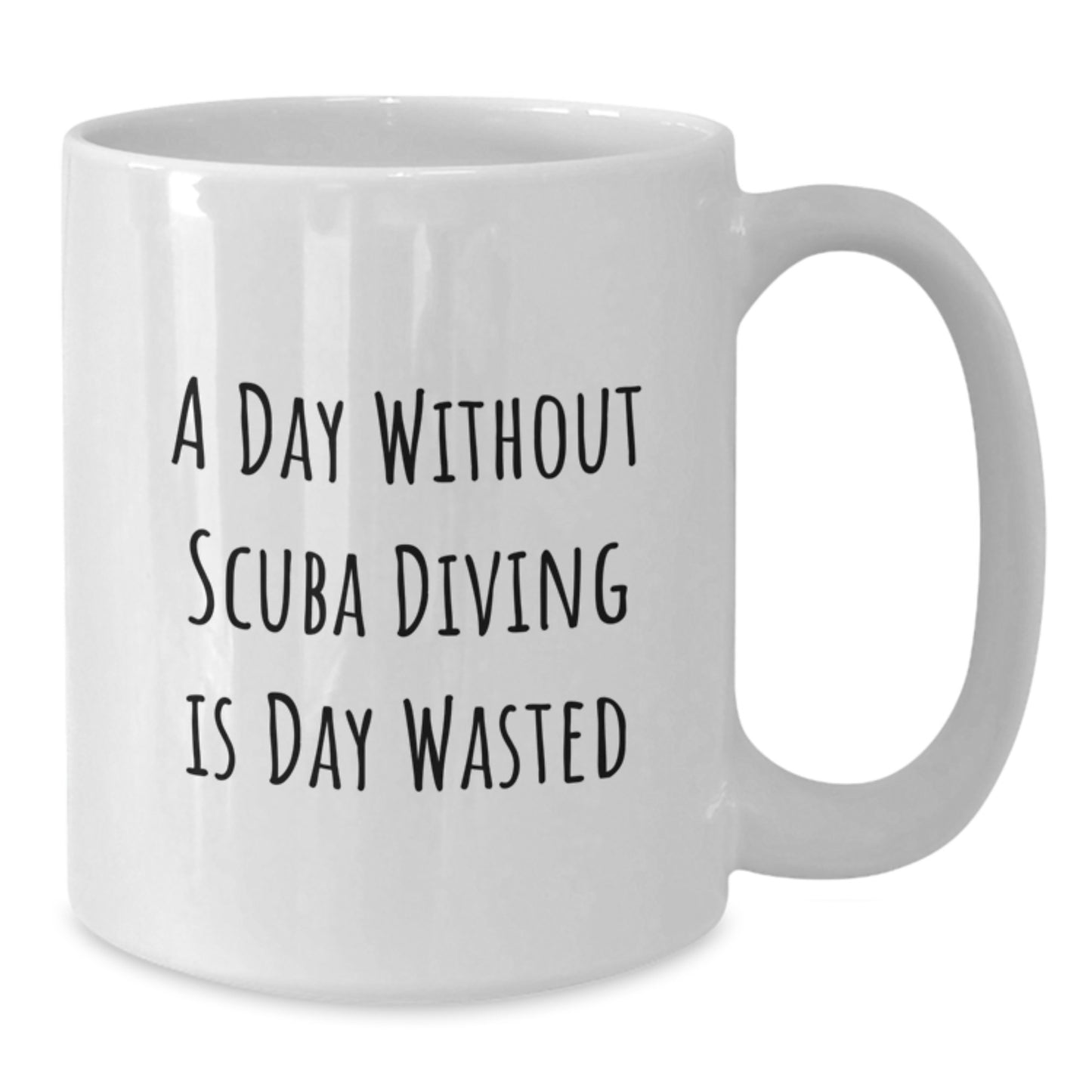 Scuba Diving Lovers' Day Without Scuba Diving Is Day Wasted Funny Gifts from Friends for Scuba Diving Enthusiasts, White Coffee Mug - Additional