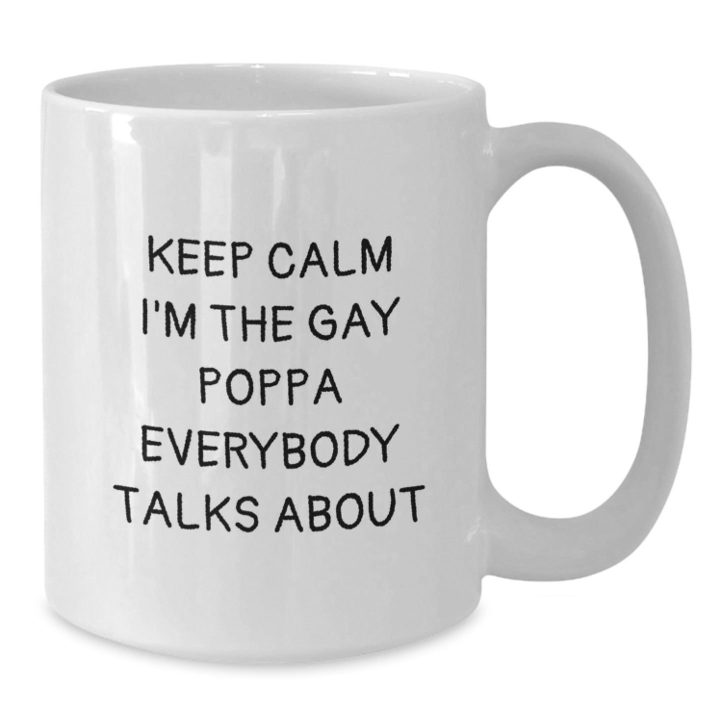 Funny Poppa Quote White Coffee Mugs Gifts for Birthday from Friends, Unique Birthday Unique Gifts for Poppa, Keep Calm I'm The Gay Poppa Everybody Talks About - Additional