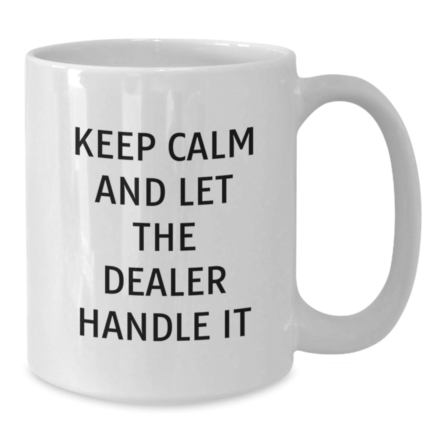 Dealer Gifts, Funny White Coffee Mugs, Keep Calm And Let The Dealer Handle It, Birthday Unique Gifts from Men, for Dealer Friends - Additional