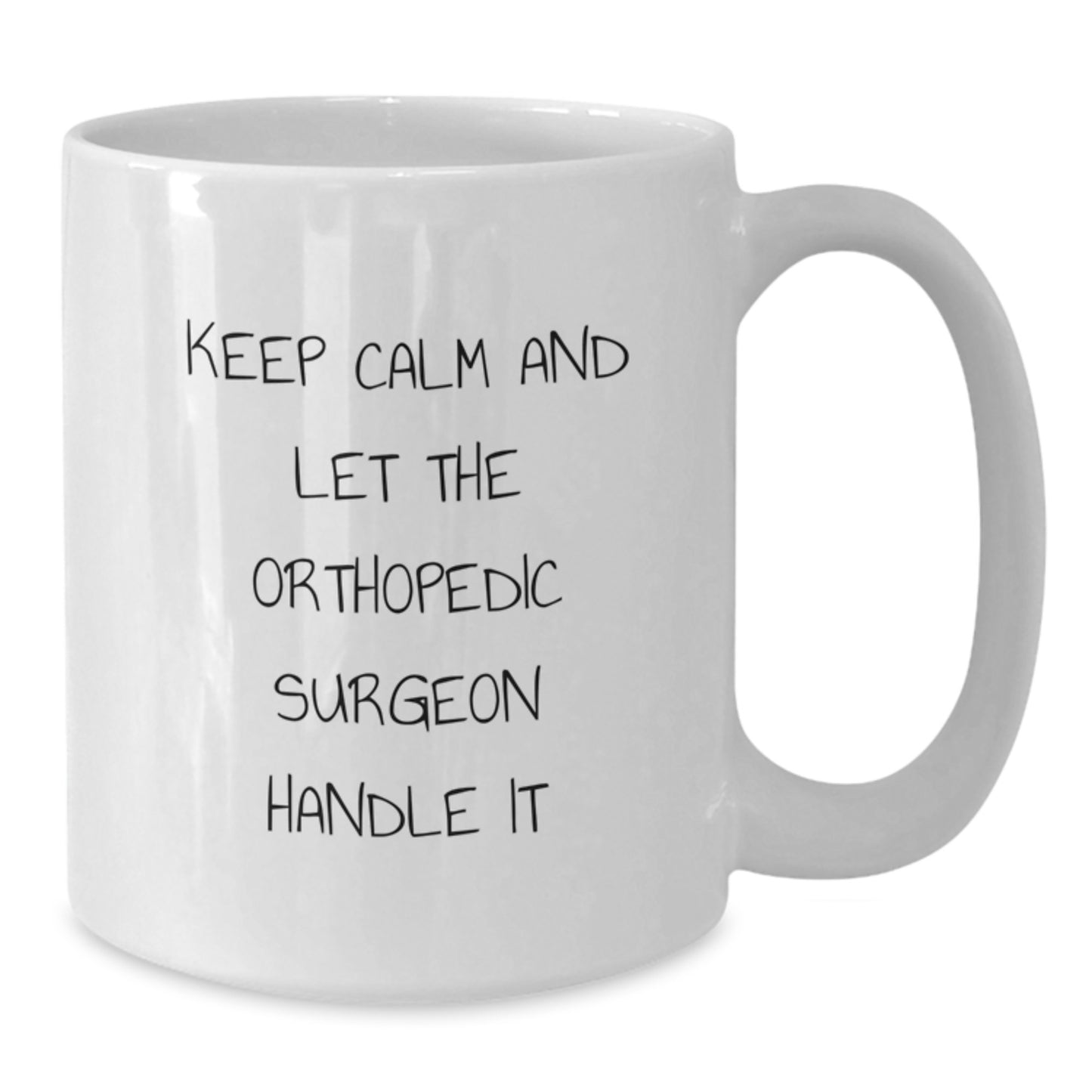 Funny Orthopedic Surgeon Gifts, White Coffee Mugs for Orthopedic Surgeons, Keep Calm And Let The Orthopedic Surgeon Handle It on Mother's Day - Additional