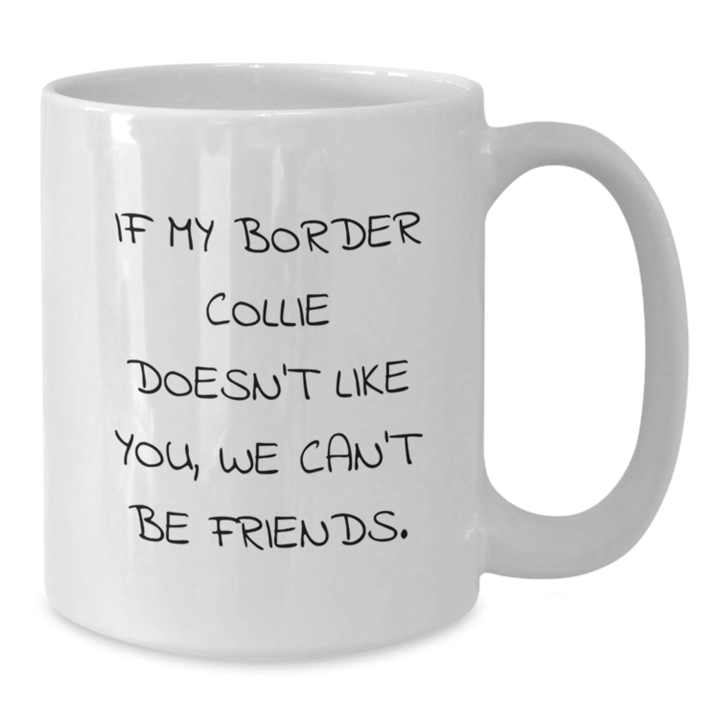 Funny Border Collie Dog Lovers Gifts, Birthday Unique Gifts from Friends to Family, White Coffee Mug, 'If My Border Collie Doesn't Like You, We Can't Be Friends.' - Additional