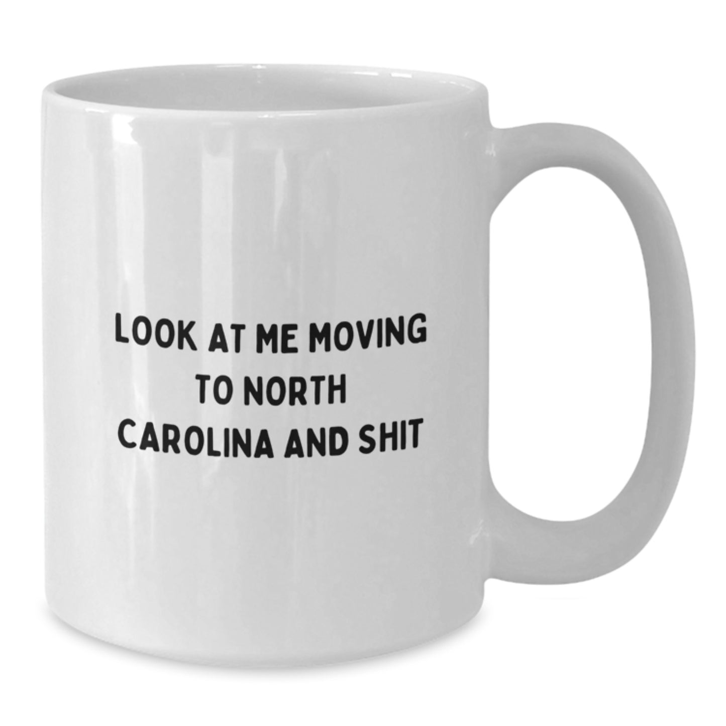 Funny 'Look At Me Moving To North Carolina And Shit' White Coffee Mug Gifts for North Carolina Lovers from Friends - Birthday Unique Gifts - Additional