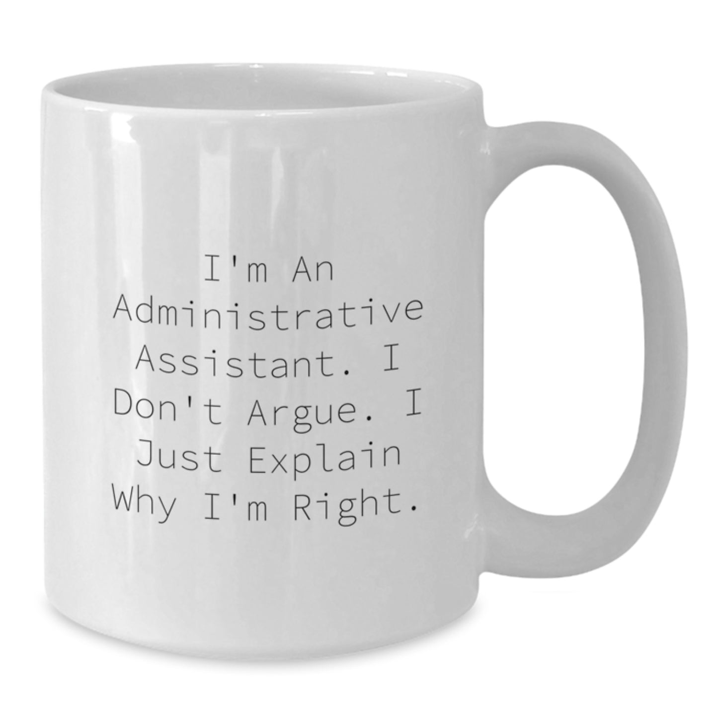 Funny Administrative Assistant Gifts - I'm Right White Coffee Mugs for Graduation Gifts from Friends or Family - Additional