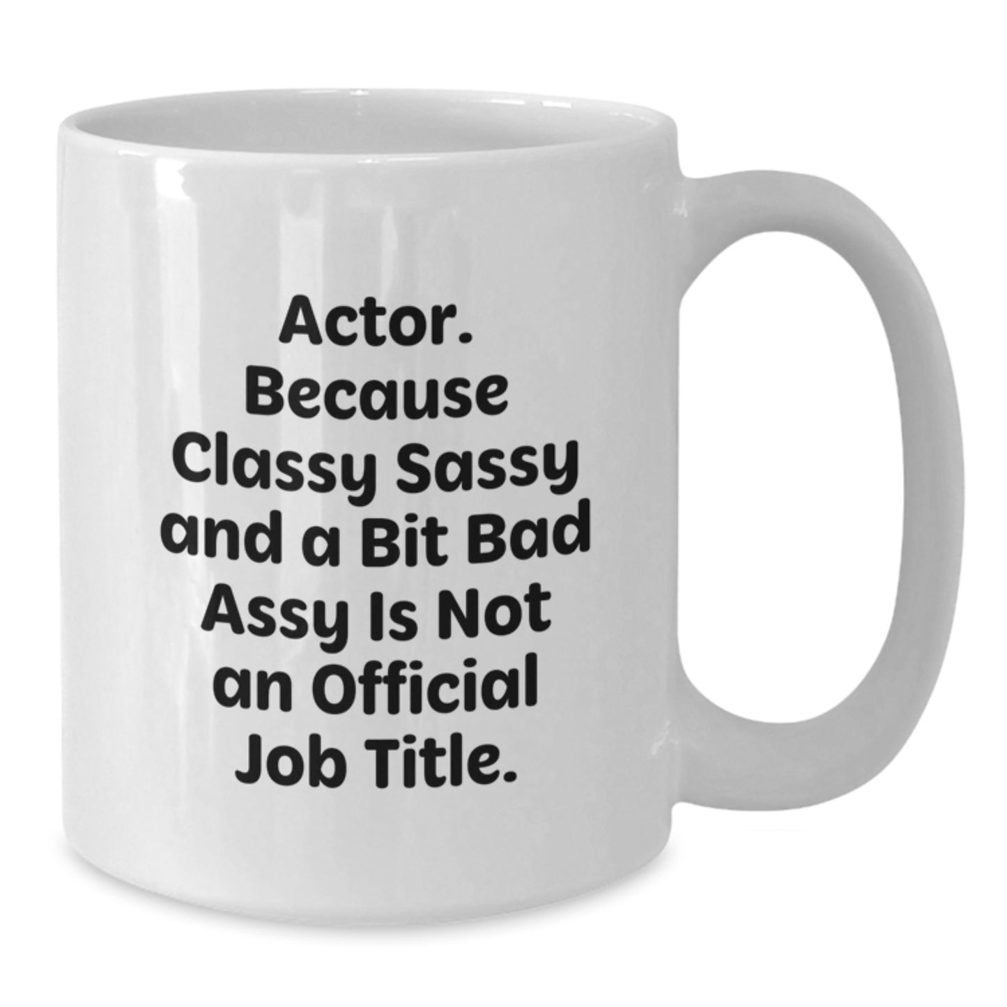 Funny Actor Gifts, White Coffee Mug for Graduation, 'Actor. Because Classy Sassy And A Bit Fearlessy Is Not An Official Job Title.' Quote, Gifts from Family for Actor, Unique Graduation Gifts - Additional