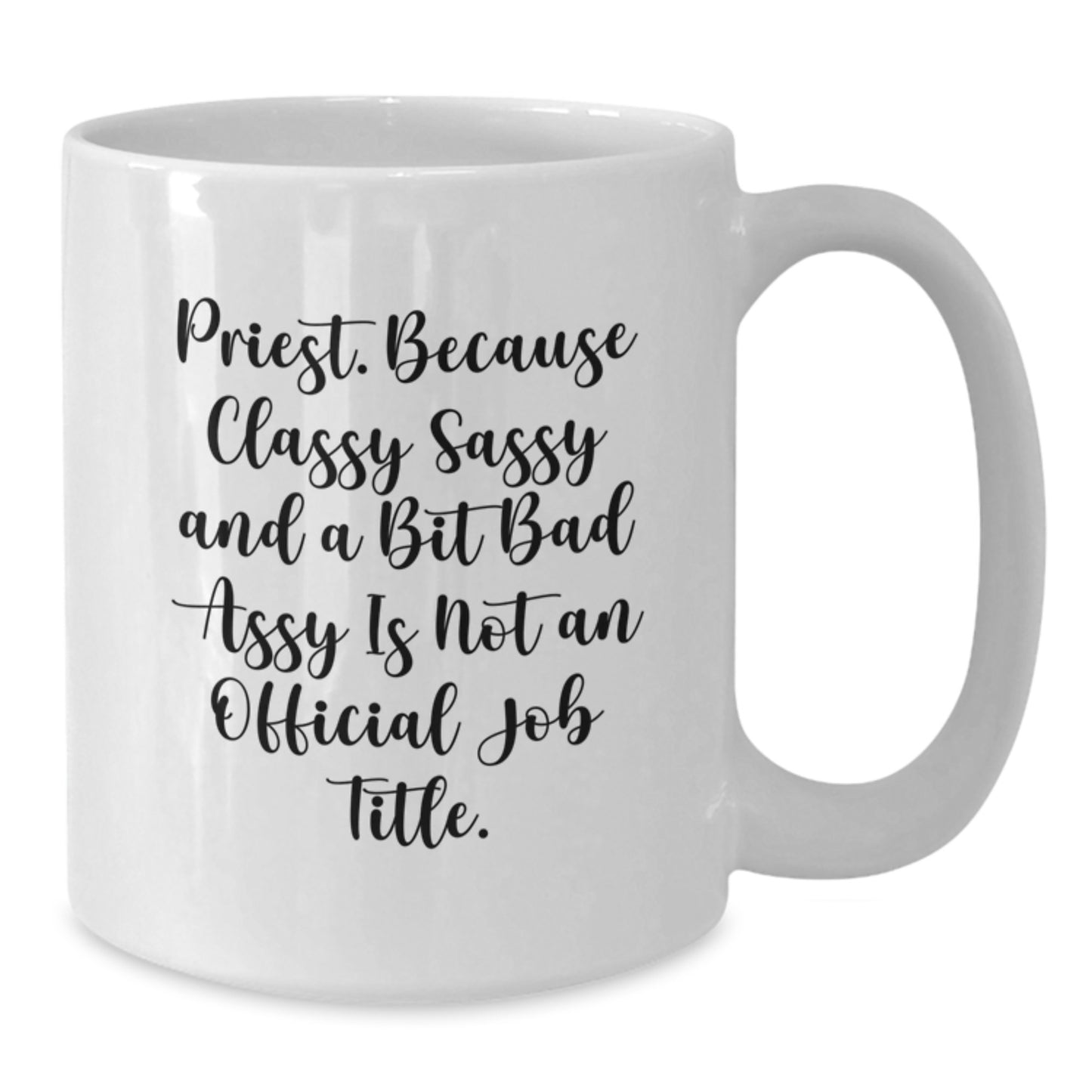 Funny Priest Gifts, White Coffee Mug for Graduation, 'Priest. Because Classy Sassy And A Bit Fearlessy Is Not An Official Job Title.' - Additional