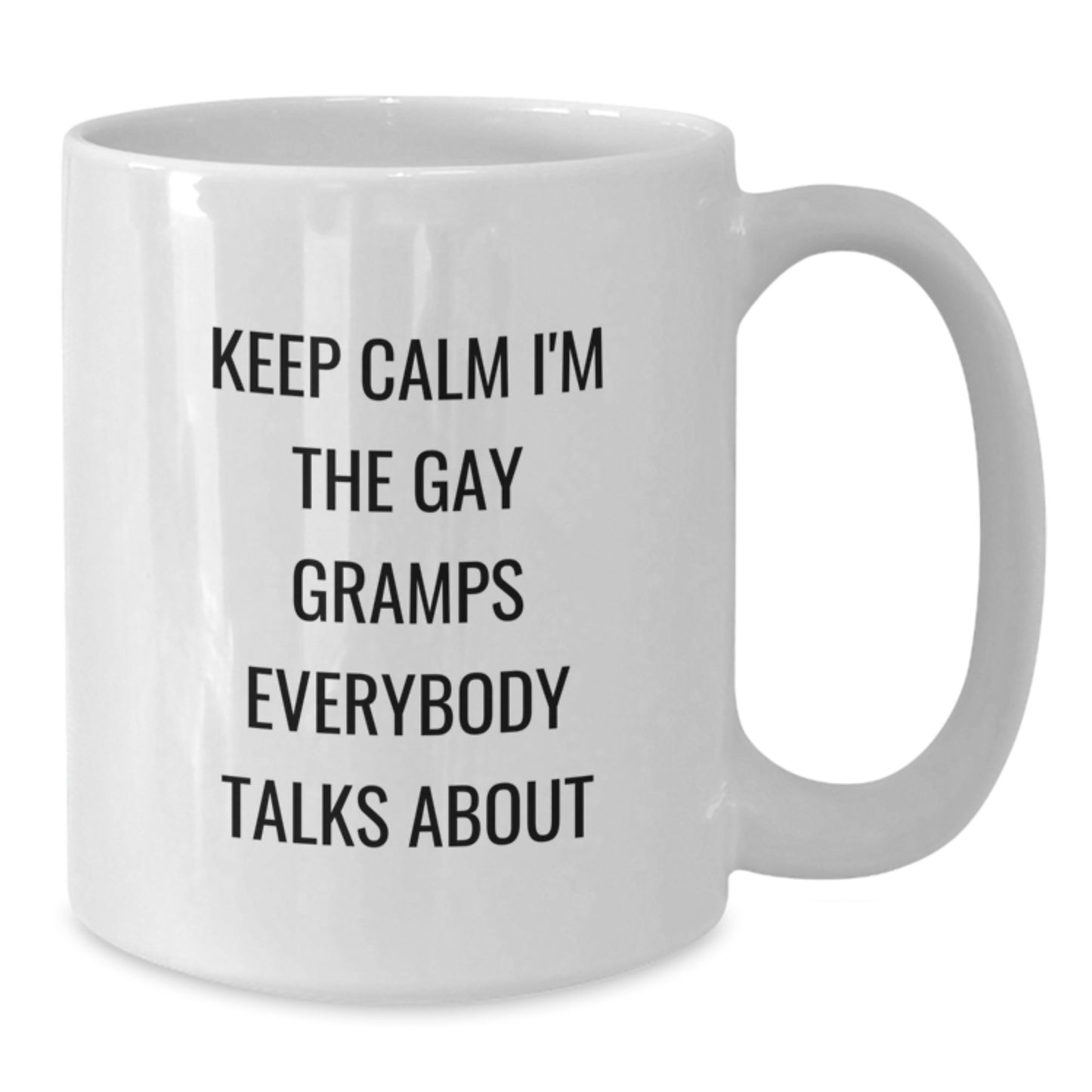 Funny Gramps Gifts - Keep Calm I'm The Gay Gramps Everybody Talks About, White Coffee Mug for Birthday, Gifts from Men to Gramps - Additional