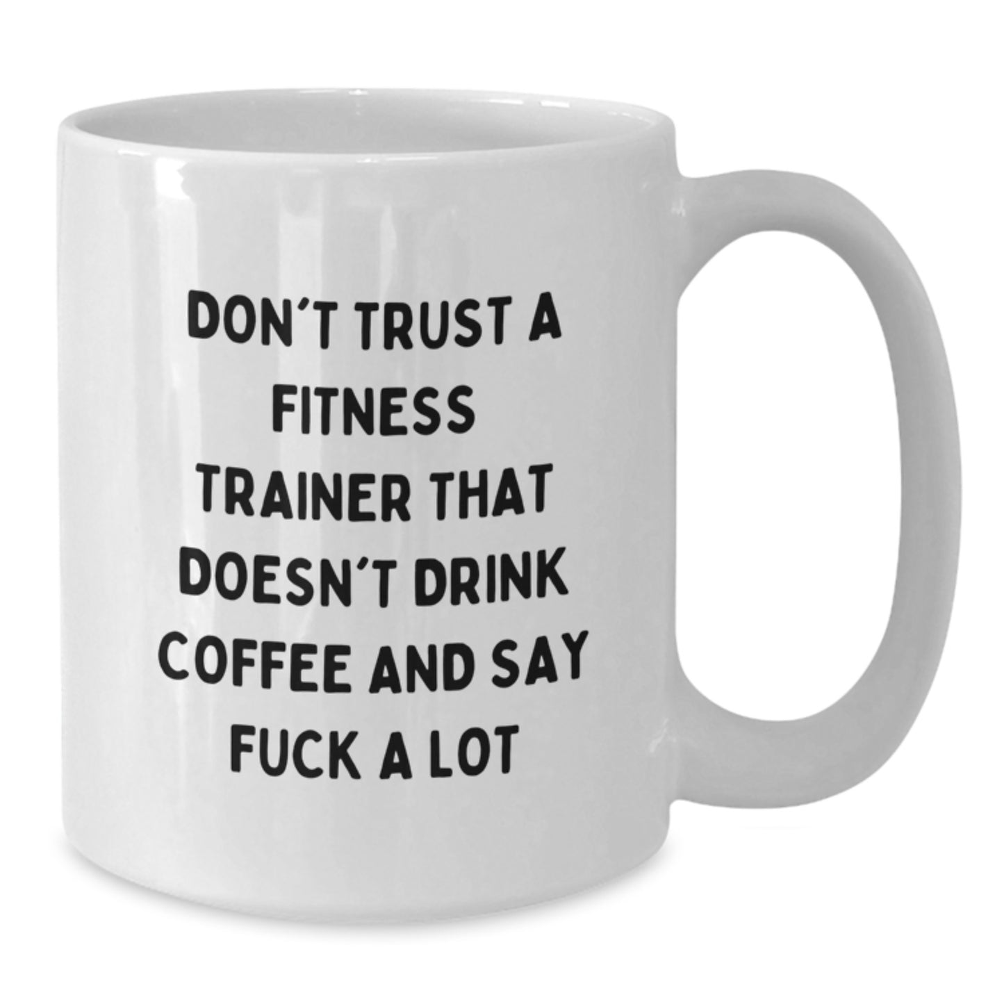 Funny Fitness Trainer Gifts, White Coffee Mug, 'Don't Trust A Fitness Trainer That Doesn't Drink Coffee And Say F--k A Lot' for Birthday, Gifts from Men to Fitness Trainer - Additional