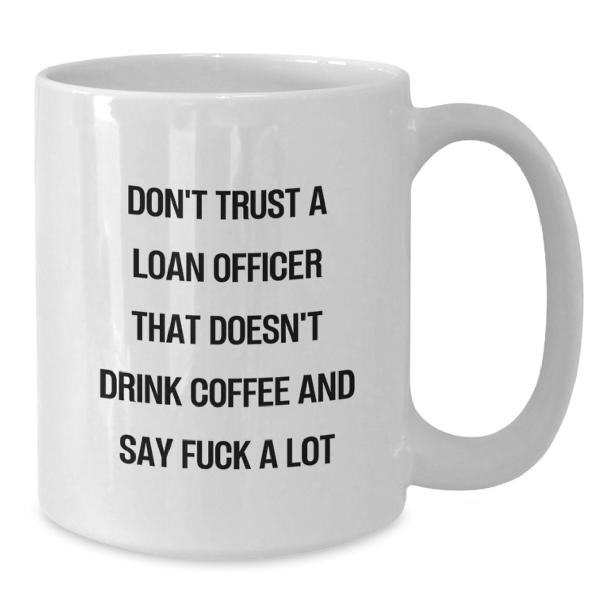 Funny Loan Officer Gifts, White Coffee Mug for Birthday, Don't Trust A Loan Officer That Doesn't Drink Coffee And Say 'F--k A Lot', Gifts from Friends to Loan Officer - Additional