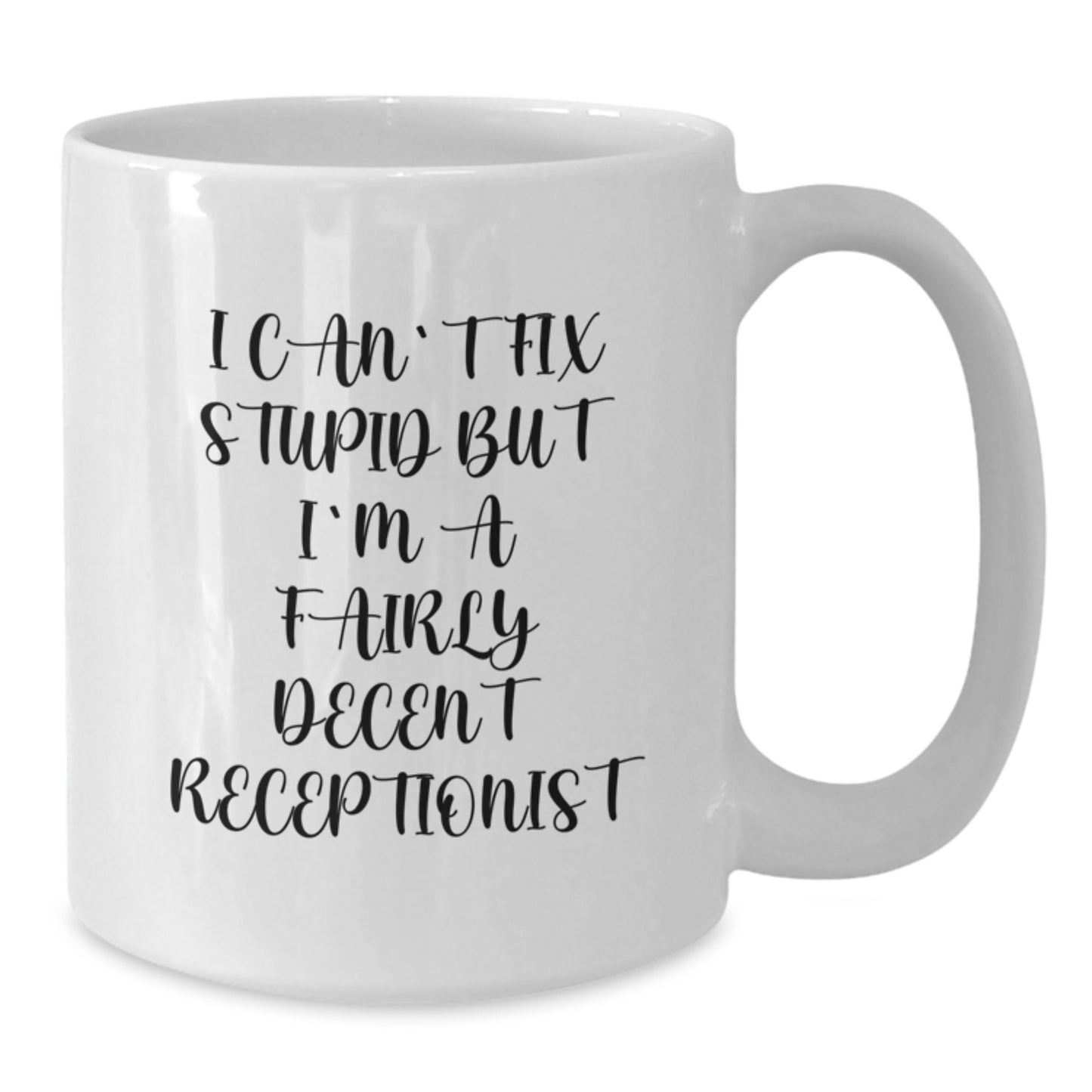 Funny Receptionist Gifts from Friends for Birthday - 'I Can't Fix Stupid But I'm A Fairly Decent Receptionist' White Coffee Mug - Additional