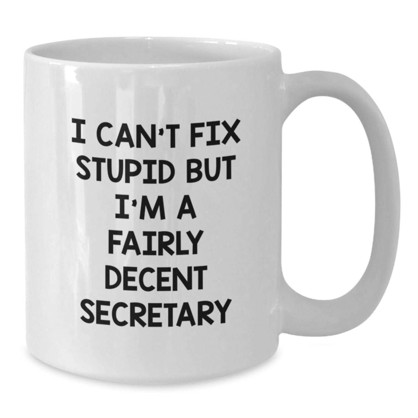 Funny Secretary Gifts, I Can't Fix Stupid But I'm A Fairly Decent Secretary White Coffee Mug for Secretary Birthday Unique Gifts from Friends, Coworkers, Family - Additional