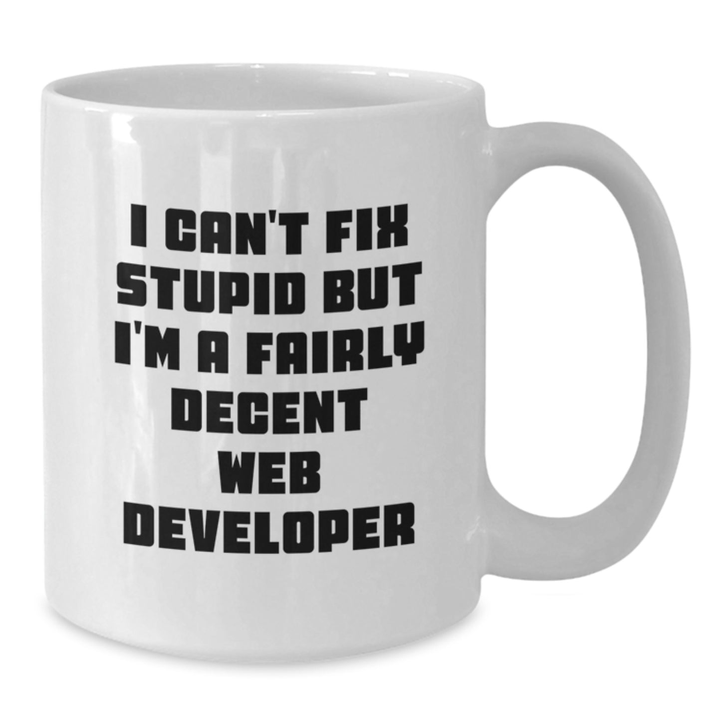 Funny Web Developer Gifts from Friends, Birthday Unique Web Developer Mug with I Can't Fix Stupid, 11oz or 15oz White Ceramic Coffee Mug - Additional