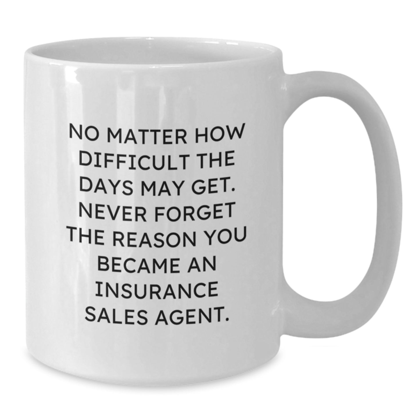 Inspirational Gifts from Friends for Insurance Sales Agent White Coffee Mug, Funny Quote 'No Matter How Difficult The Days May Get', Christmas Unique Gifts for Coworkers, Family, Women - Additional