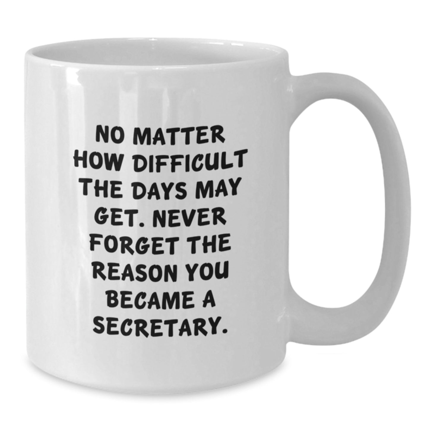Funny Secretary Gifts for Her, 'No Matter How Difficult...' White Coffee Mug, Inspirational Quote for Birthday, Gifts from Friends, Family, Coworkers, or Men - Additional