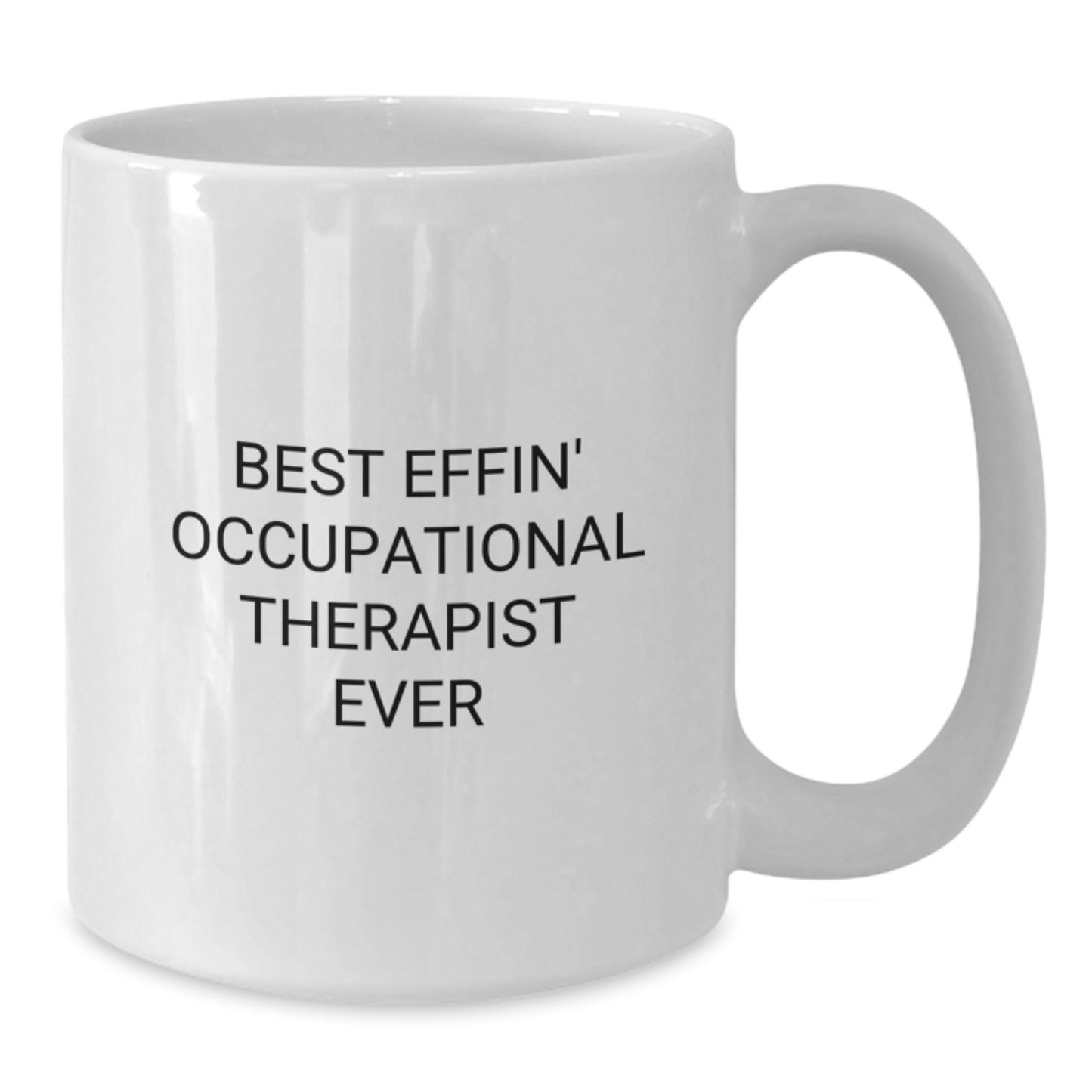 Funny Occupational Therapist Gifts from Friends - Best Effin' Ever White Coffee Mug, Christmas Unique Gifts for Occupational Therapist Men Women - Additional