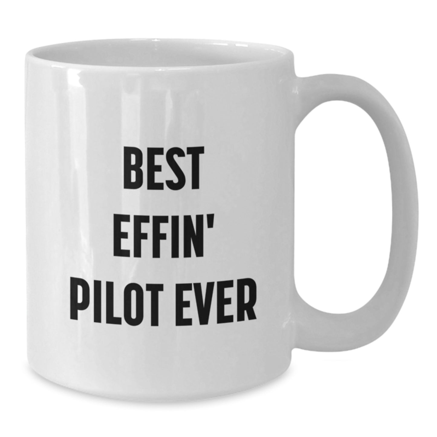 Pilot Gifts from Men - Best Effin' Pilot Ever White Coffee Mug, Unique Mother's Day Unique Gifts for Pilot - Additional