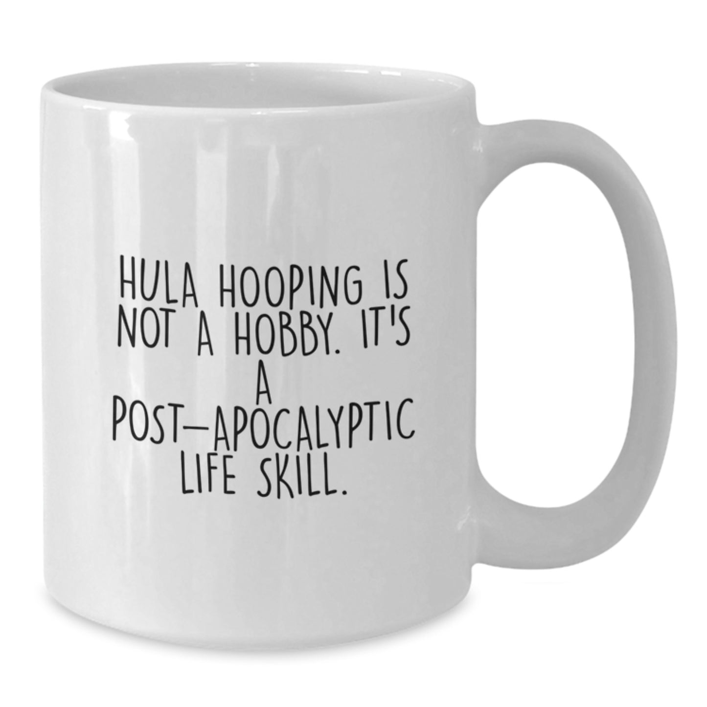 Hula Hooping Gifts for Friends, Funny White Coffee Mug, Post-apocalyptic Life Skill, Gifts from Family, 11oz/15oz Ceramic Mug - Additional