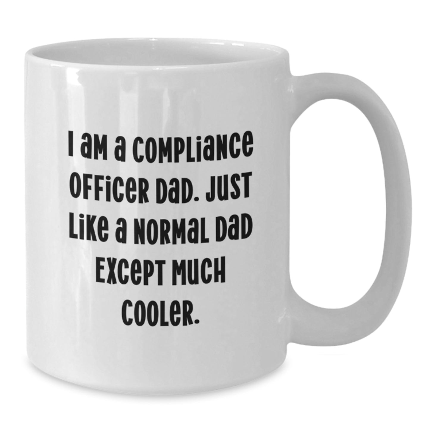 Funny Compliance Officer Dad Gifts, Unique Birthday Unique Gifts for Men, White Coffee Mug, 'I Am A Compliance Officer Dad. Just Like A Normal Dad Except Much Cooler.', - Additional