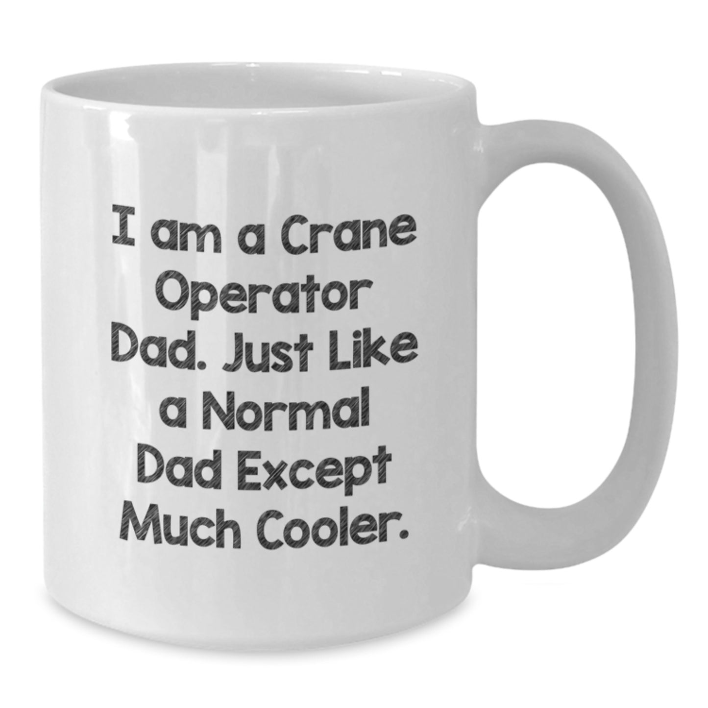 Funny Crane Operator Gifts for Dad Birthday Unique White Coffee Mugs from Family - I Am A Crane Operator Dad. Just Like A Normal Dad Except Much Cooler. - Additional