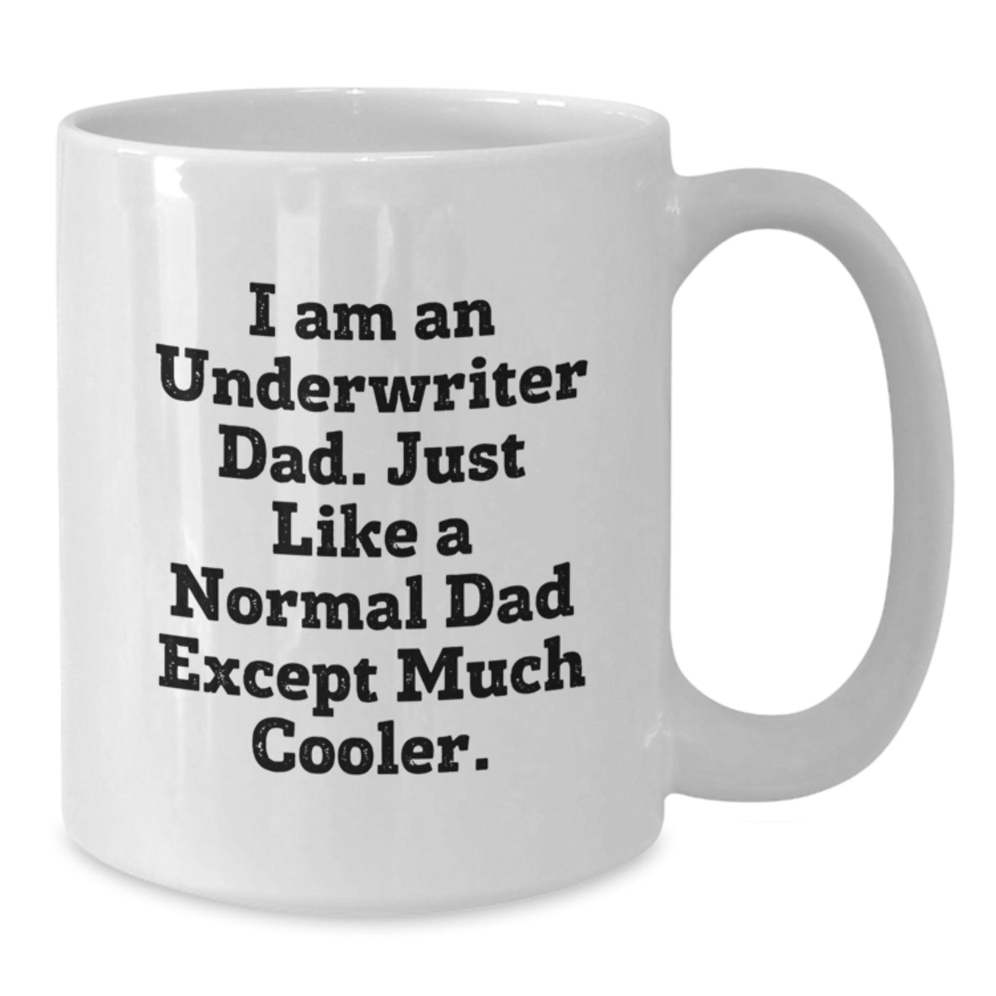 Funny Underwriter Gift, White Coffee Mug for Underwriter Dad, Birthday Unique Gifts from Friends - Additional