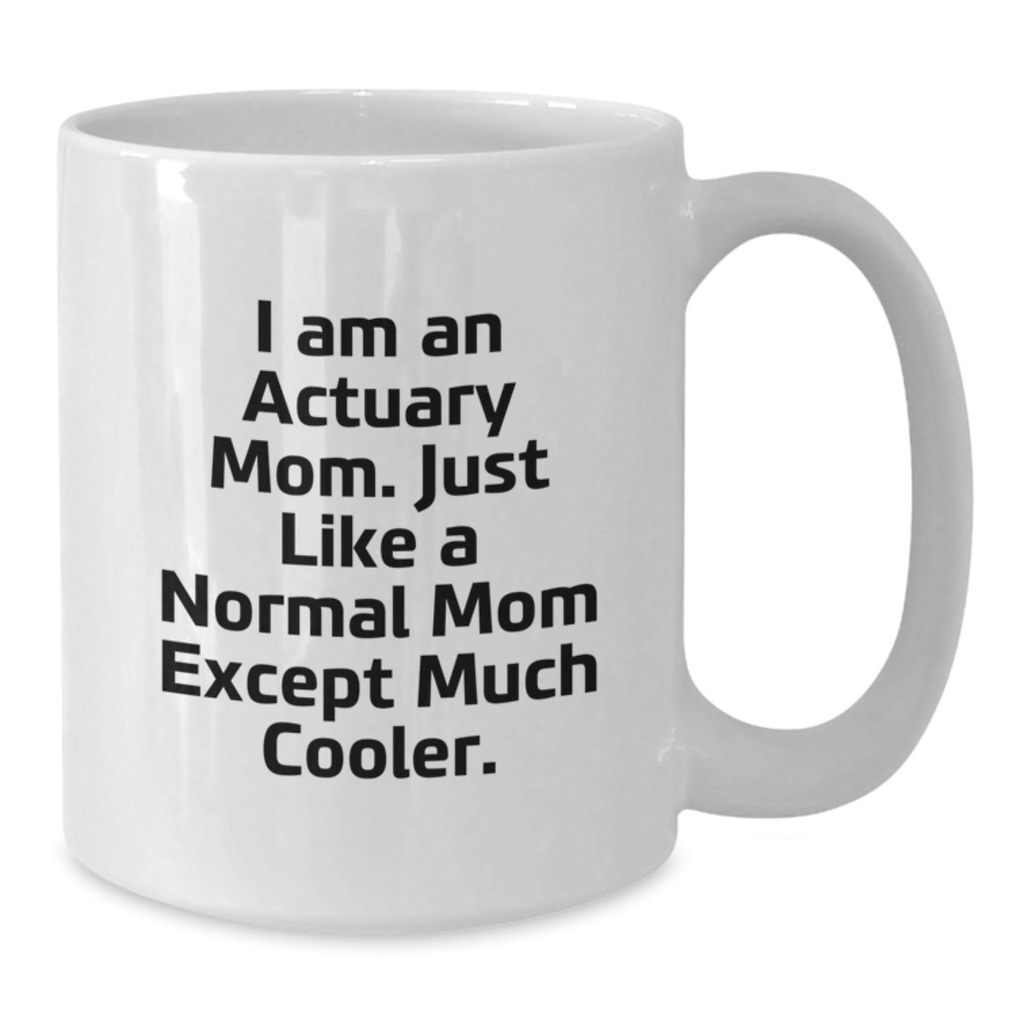 Actuary Mom Gifts from Friends to Actuary Graduates - Funny White Coffee Mug, 'I Am An Actuary Mom' - Additional