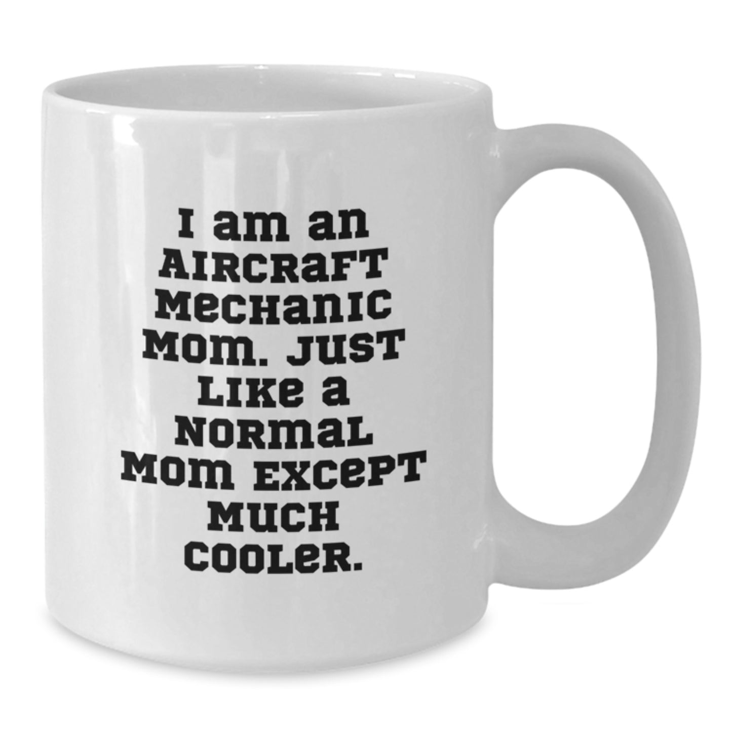 Gifts from Aircraft Mechanic Parents for Birthday Unique Gifts for Aircraft Mechanic Men - 'I Am An Aircraft Mechanic Mom' Funny White Coffee Mug, 11oz or 15oz Ceramic - Additional