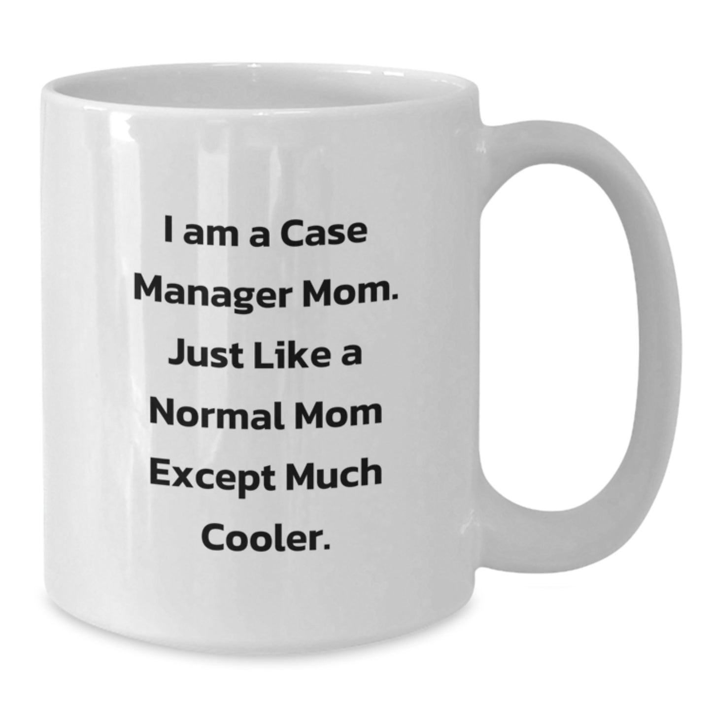 Funny Case Manager Gifts for Women, Gifts from Mom - White Coffee Mug, 'I Am A Case Manager Mom...' - Additional