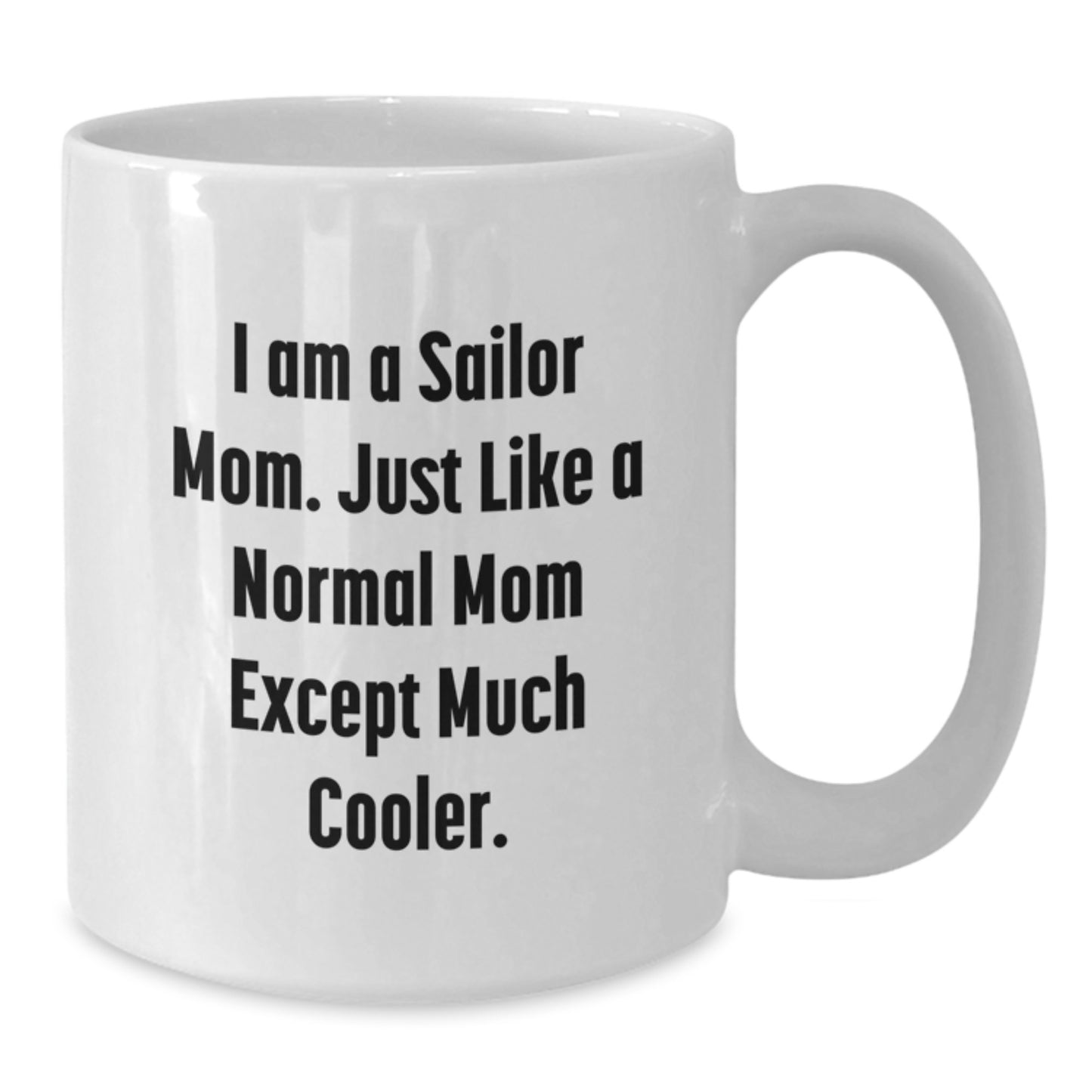 Cool Sailor Gifts for Him, Fun White Coffee Mug, Valentine's Unique Gifts from Daughter to Sailor Mom or Dad - Additional