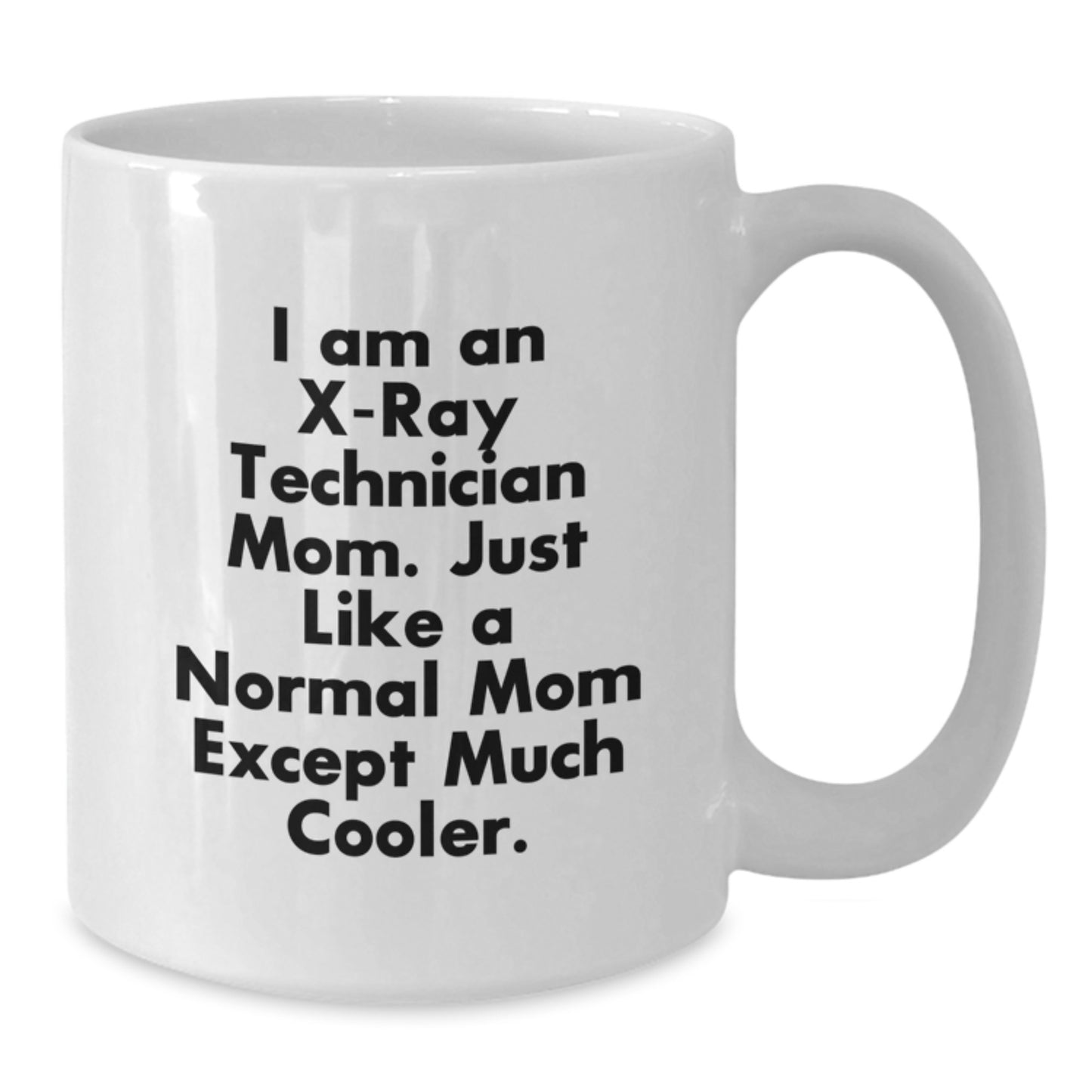X-Ray Technician Mom Gifts, Birthday Unique Coffee Mugs, Funny White Ceramic Mug, 'I Am An X-ray Technician Mom', Perfect for X-Ray Technician Women, X-Ray Technician Women's Gift - Additional