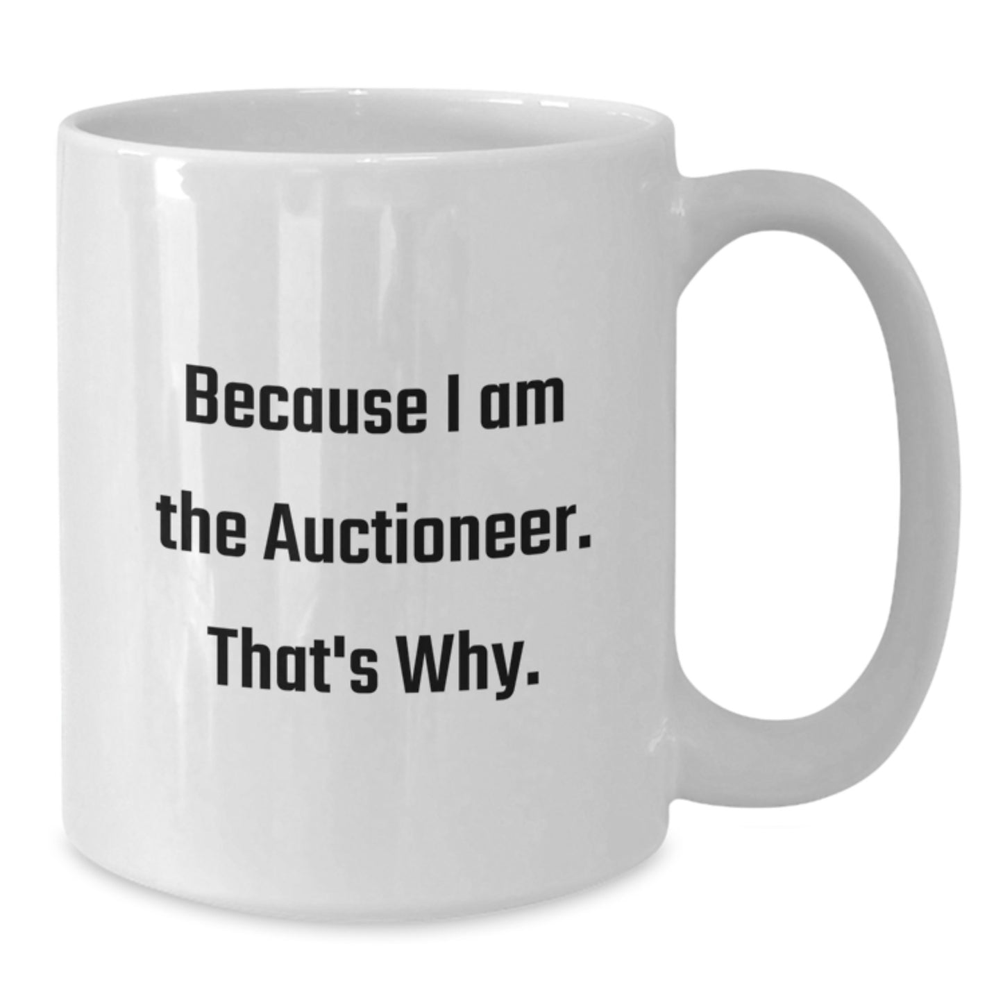 Funny Auctioneer Gifts from Men, White Coffee Mugs for Auctioneer Valentine's Unique Gifts, 'Because I Am The Auctioneer. That's Why.' - Additional