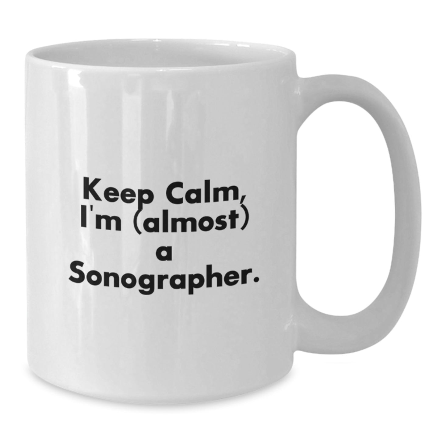 Funny Sonographer Gifts from Mom, White Coffee Mug for Sonographer, Keep Calm I'm (almost) A Sonographer, Unique Mother's Day Unique Gifts - Additional
