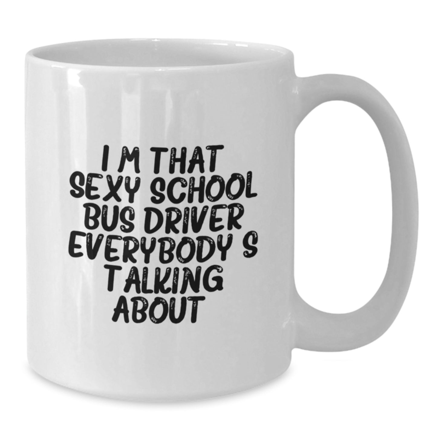 Funny School Bus Driver Gifts, Unique Mother's Day Unique Gifts for School Bus Driver, White Coffee Mug with I'm That Sexy School Bus Driver Everybody's Talking About. - Additional