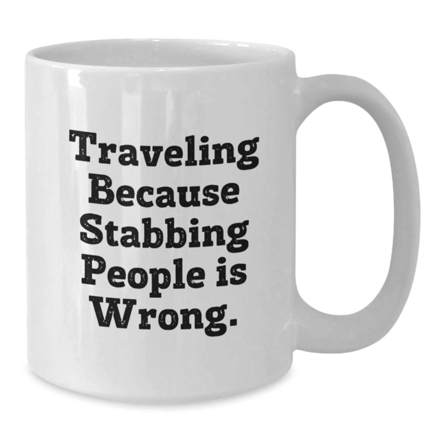 Funny Traveling Gifts for Him - Traveling Because Stabbing People Is Wrong. White Coffee Mug, Perfect for Father's Day Unique Gifts from Family, Friends, Coworkers - Additional