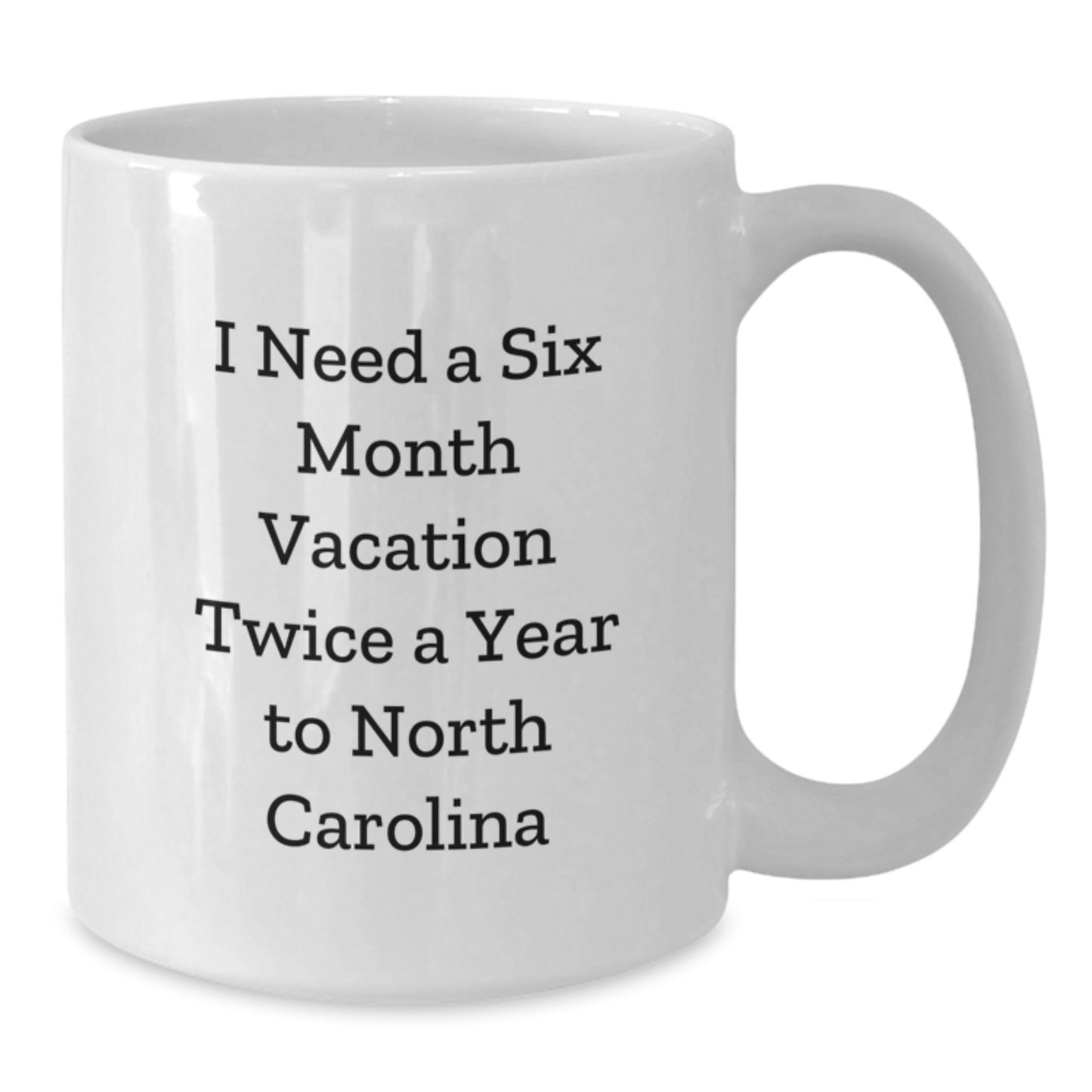 Funny North Carolina Gifts for Men from Friends - I Need a Six Month Vacation Twice a Year to North Carolina Birthday Unique - Additional
