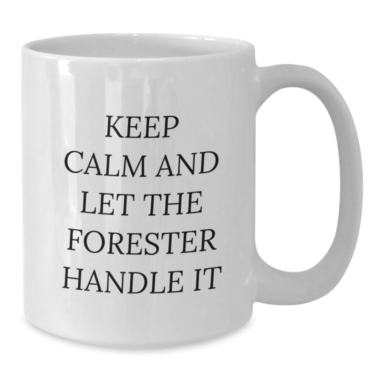Funny 'Keep Calm And Let The Forester Handle It' Gifts from Family to Forester Mom on Mother's Day Unique White Coffee Mug - Additional
