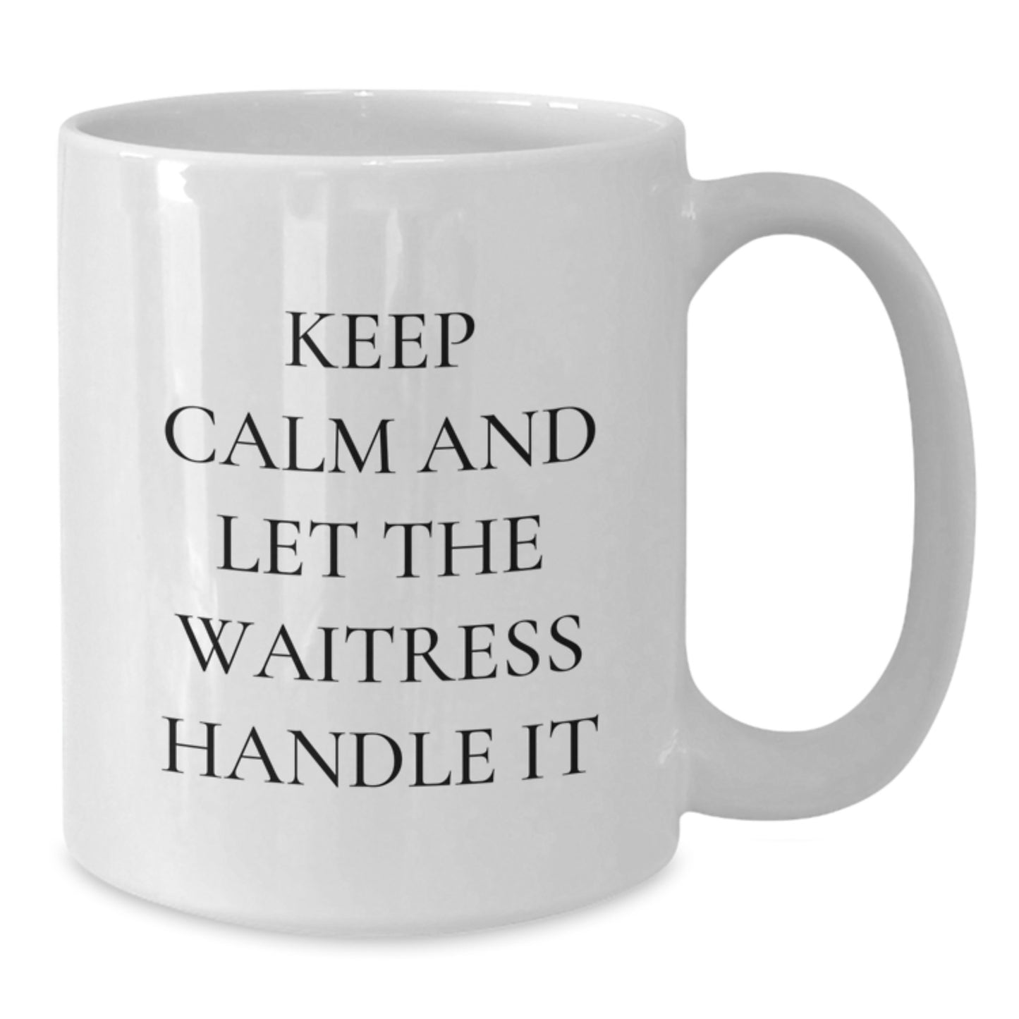 Funny Waitress Quotes White Coffee Mug Gifts from Men for Waitress on Mother's Day - 11oz or 15oz Ceramic Mug - Additional