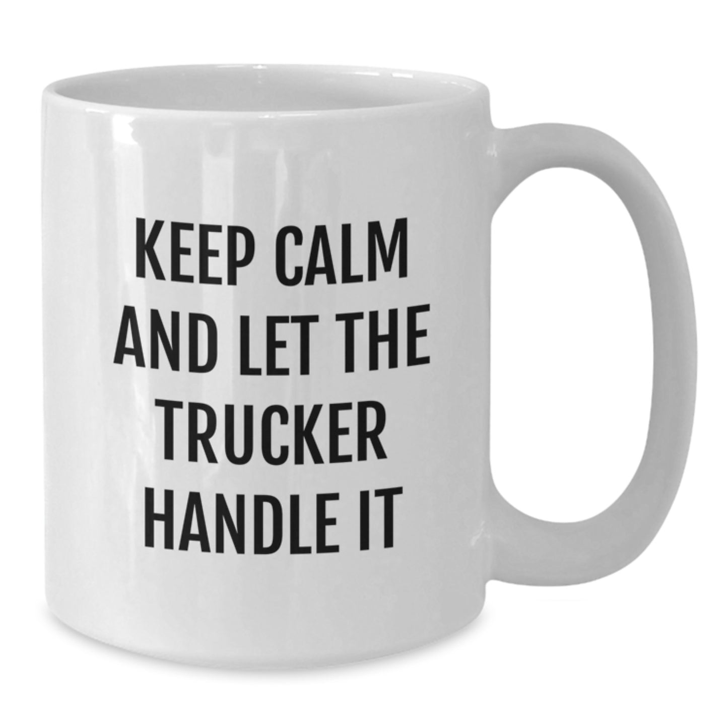 Funny Trucker Gift Ideas - Keep Calm And Let The Trucker Handle It, White Coffee Mug for Mom on Mother's Day, Gifts from Men to Women - Additional