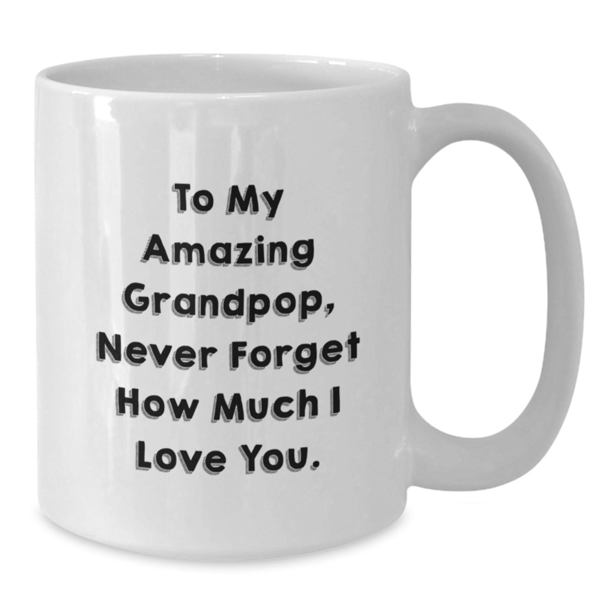 Funny Grandpop Gifts, White Coffee Mug for Grandpop, To My Amazing Grandpop, Never Forget How Much I Love You. - Additional
