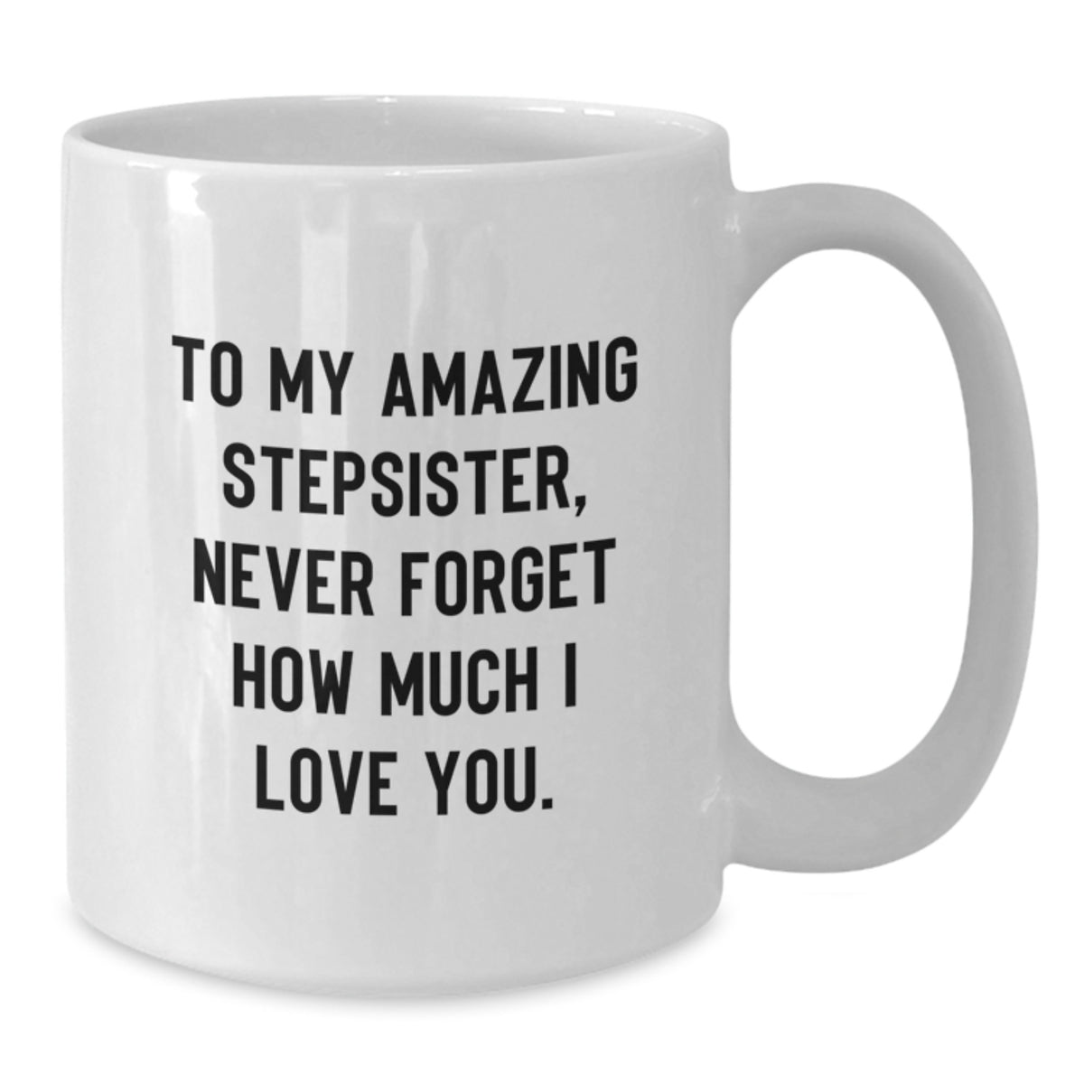 Funny Stepsister Quotes Gifts from Family, White Coffee Mug for Stepsister, Perfect Father's Day Unique Gift - Additional