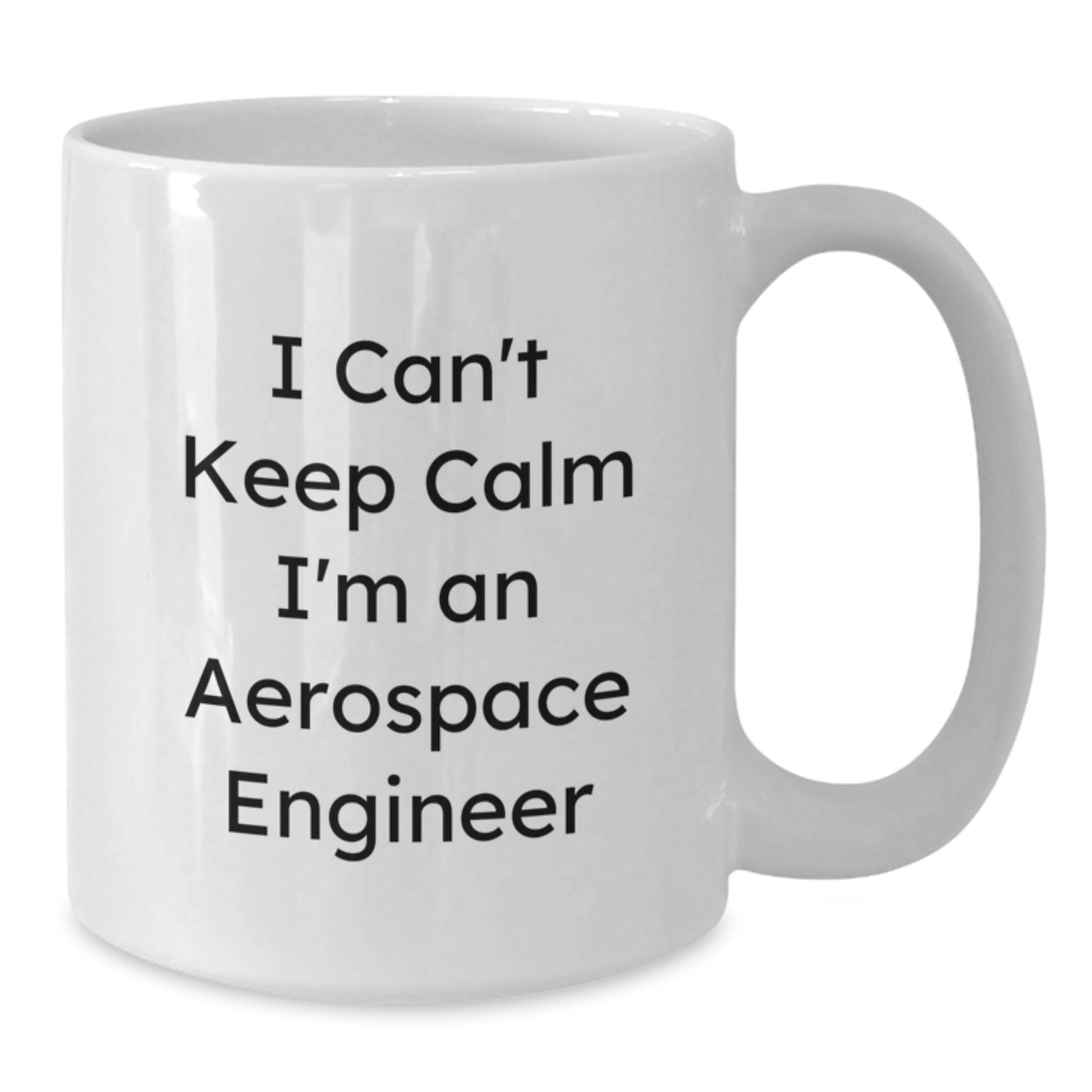Funny Gifts from Mom or Dad to an Aerospace Engineer - I Can't Keep Calm I'm An Aerospace Engineer White Coffee Mug for Graduation Unique Gifts - Additional