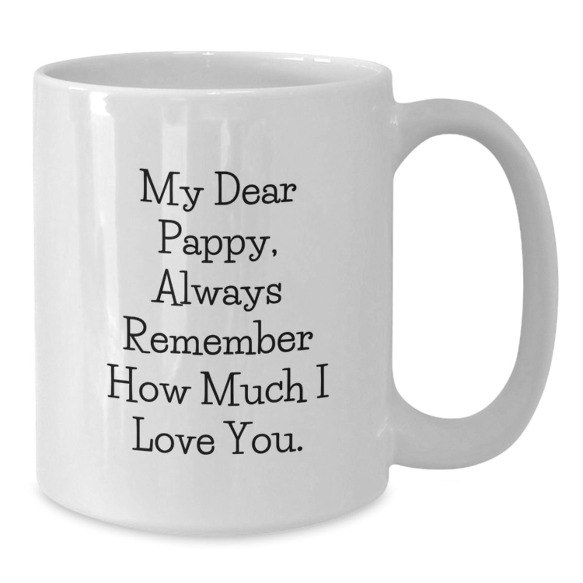 Funny Pappy Gifts from Dad, Heartwarming White Coffee Mug with 'My Dear Pappy, Always Remember How Much I Love You.' for Father's Day Unique - Additional