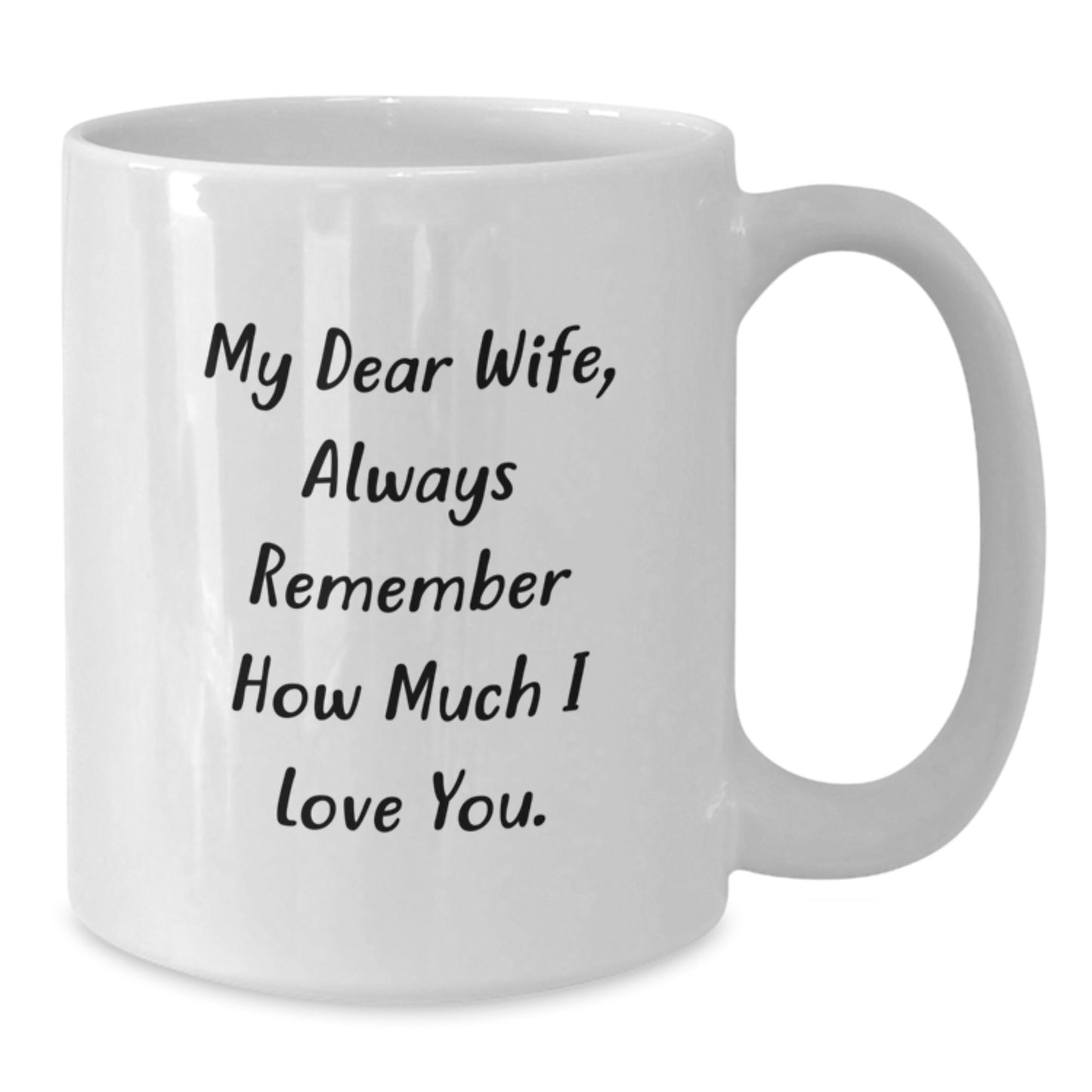 Gifts from Men to Wife, Funny White Coffee Mug, My Dear 'Always Remember How Much I Love You' Quote on Graduation Unique Gifts - Additional