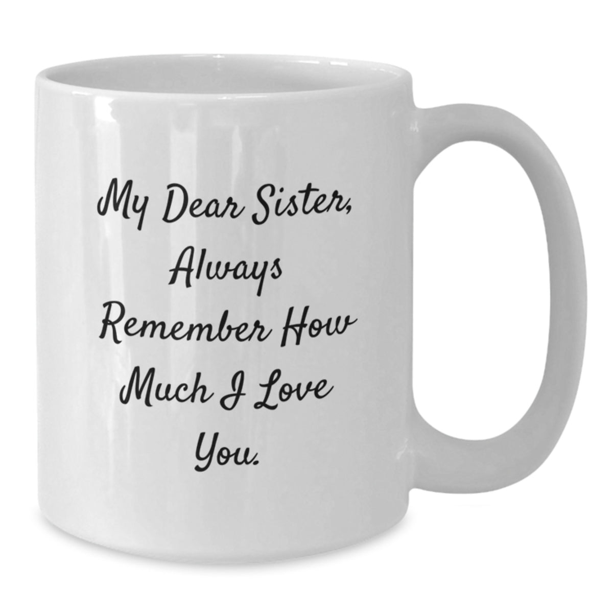 Funny Sister Gifts from Men, Heartfelt My Dear Sister White Coffee Mug, Ideal Gift for Sister on Father's Day - Additional