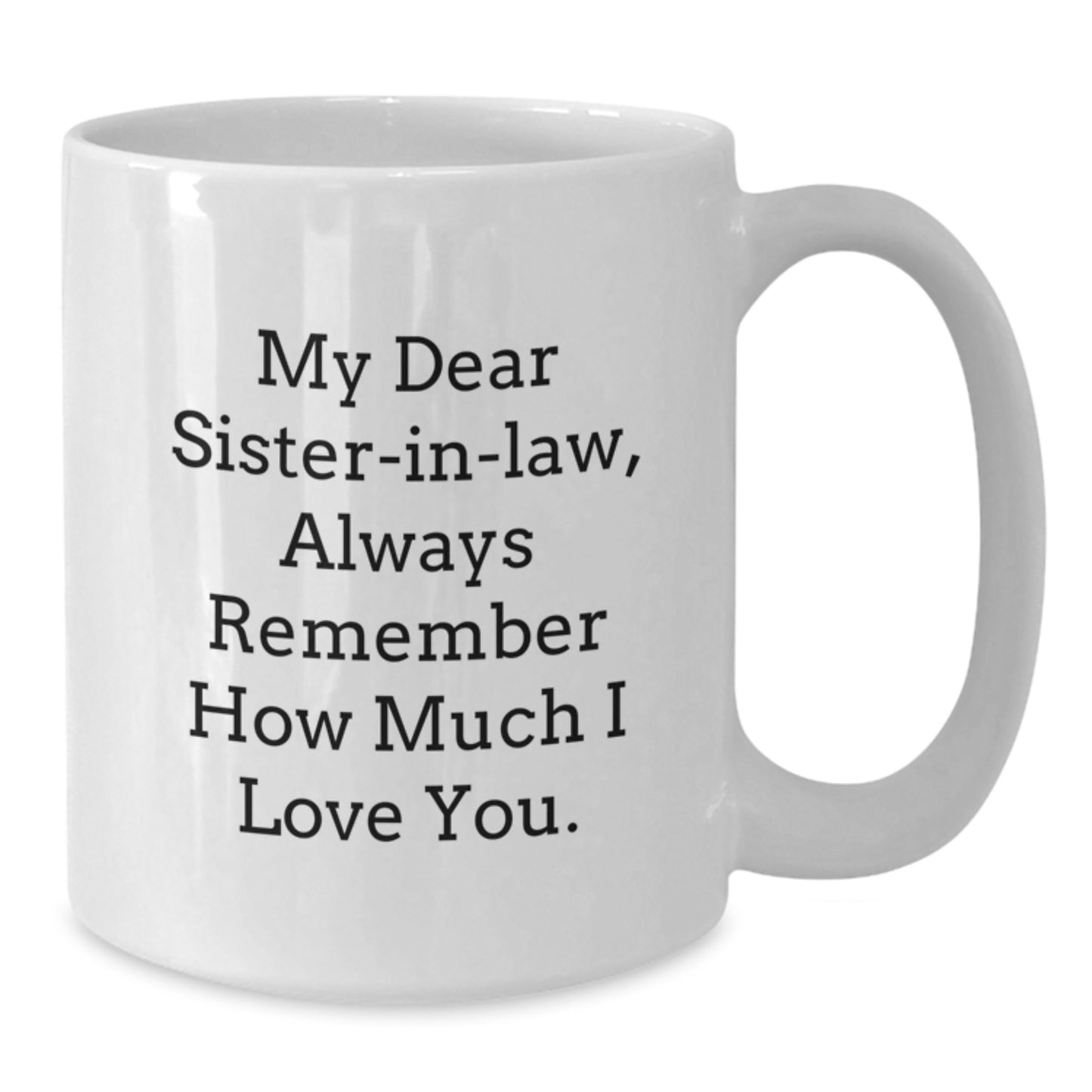 Funny Sister-in-law White Coffee Mug Gifts from Men to Women, Sister-in-law Lover Unique Gift for Sister-in-law, Always Remember How Much I Love You. - Additional