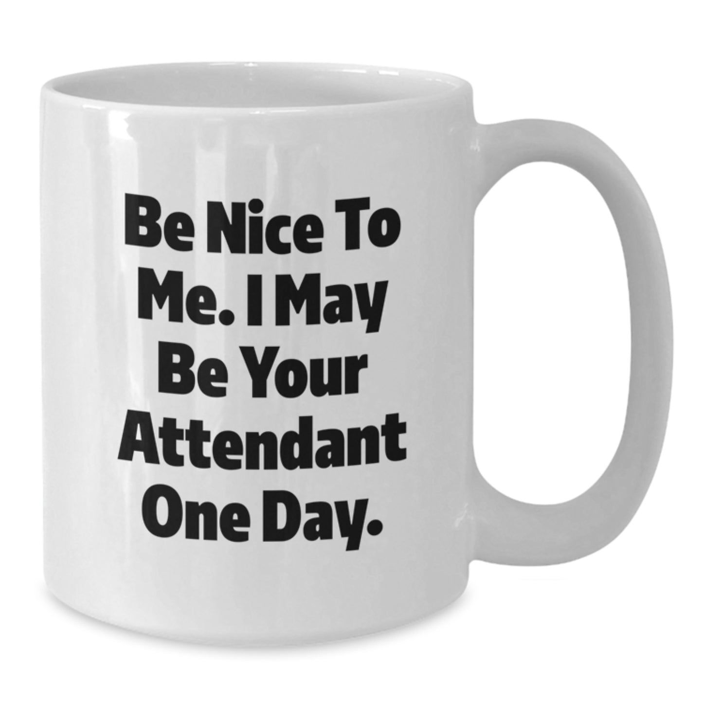 Funny Attendant Gifts from Men, Unique White Coffee Mugs for Attendant, Funny Quote Be Nice To Me I May Be Your Attendant One Day - Additional