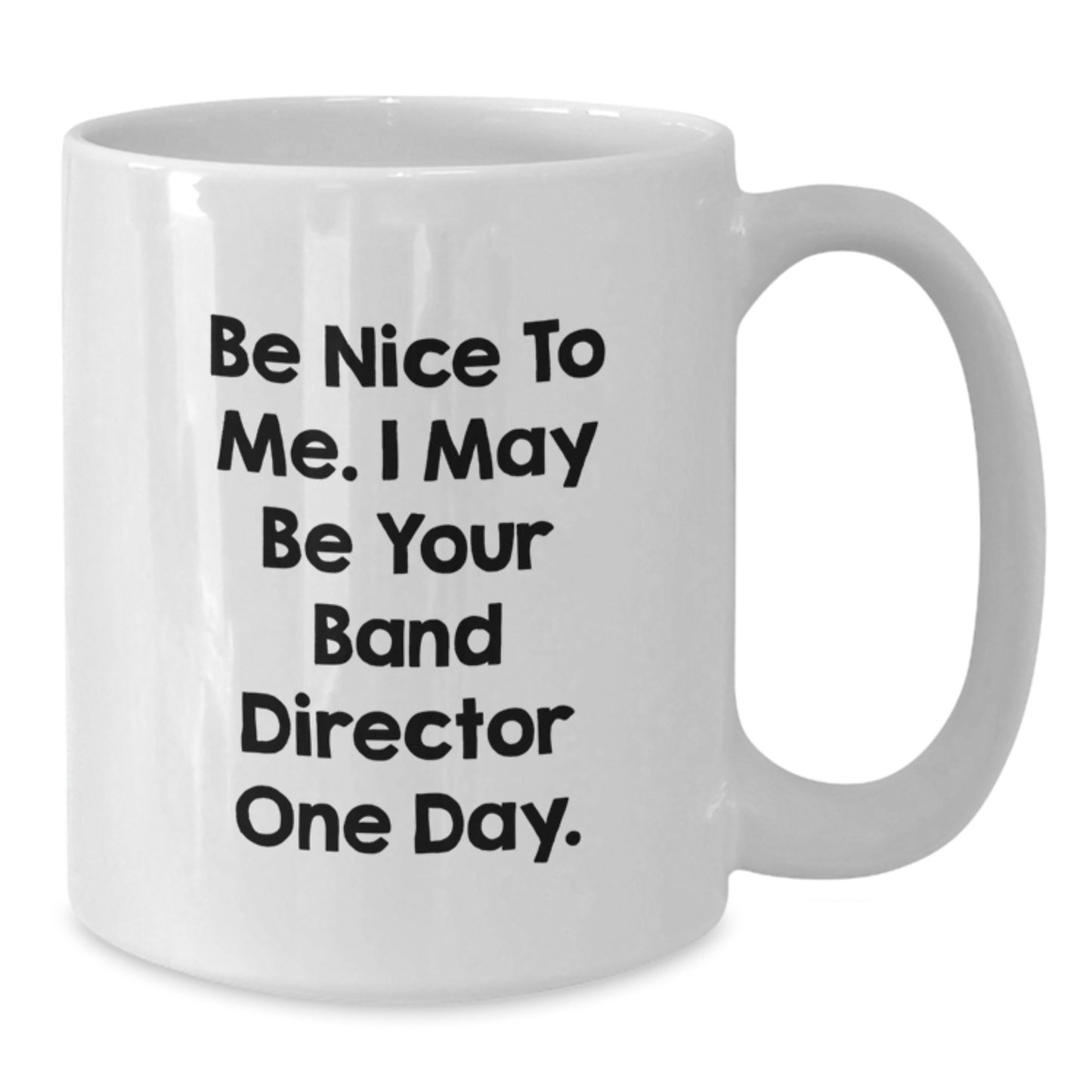 Funny Band Director Gifts for Him - White Coffee Mug, 'Be Nice To Me I May Be Your Band Director One Day', Unique Gifts from Friends, Family, Coworkers for Father's Day - Additional