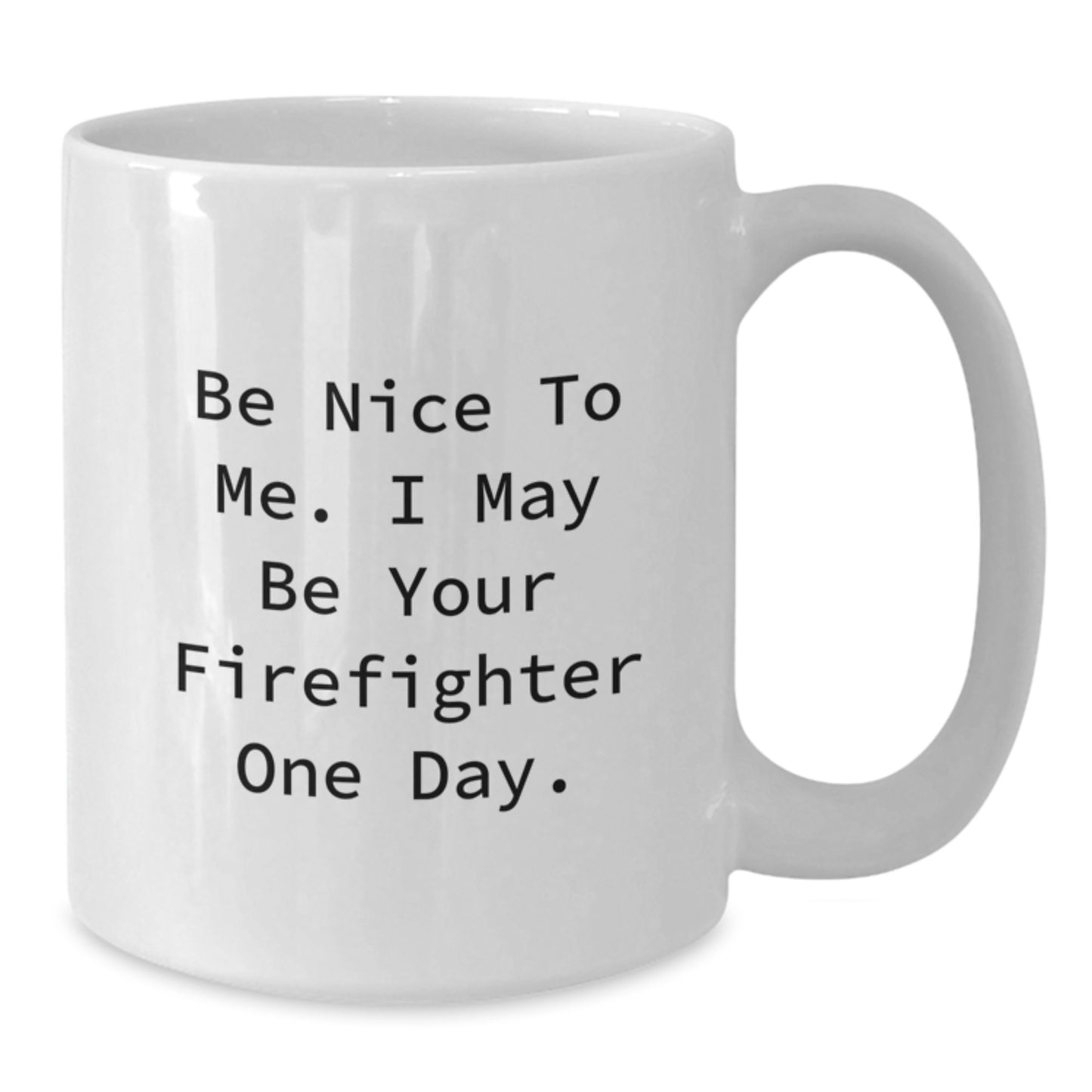 Funny Firefighter Gifts from Men, Unique White Coffee Mug for Firefighter Dad on Father's Day - Be Nice To Me, I May Be Your Firefighter One Day. - Additional