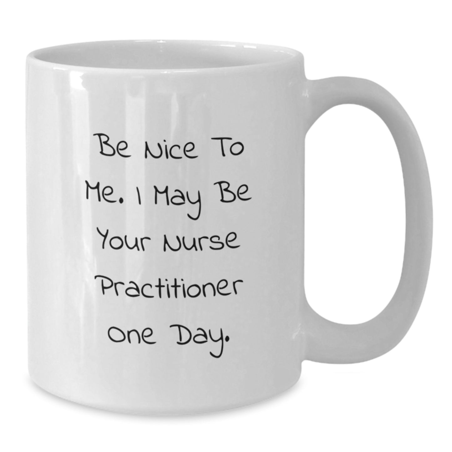 Gifts from Friends and Family to Nurse Practitioner, Be Nice To Me. I May Be Your - White Coffee Mug for Dad, Father's Day Unique - Additional