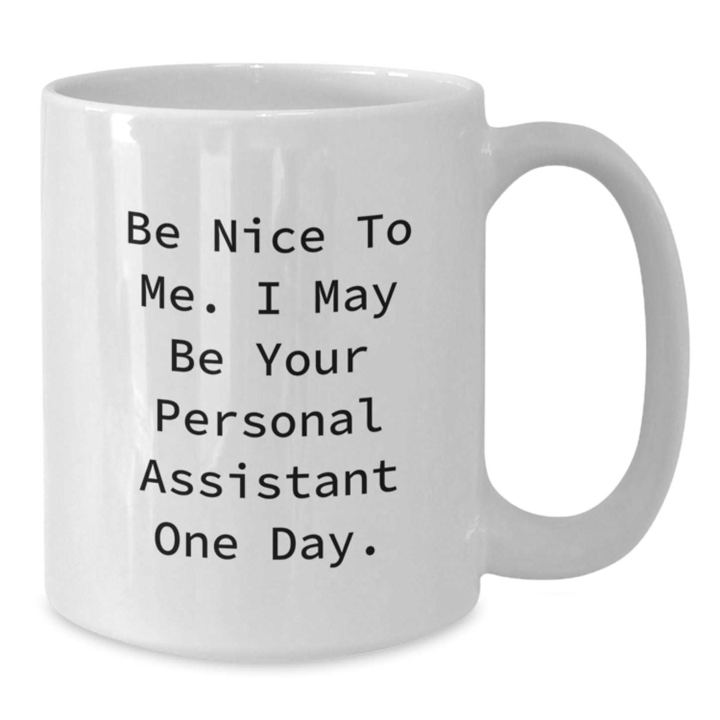 Funny Personal Assistant Gifts, White Coffee Mug for Valentine's - Be Nice To Me. I May Be Your Personal Assistant One Day. - Additional