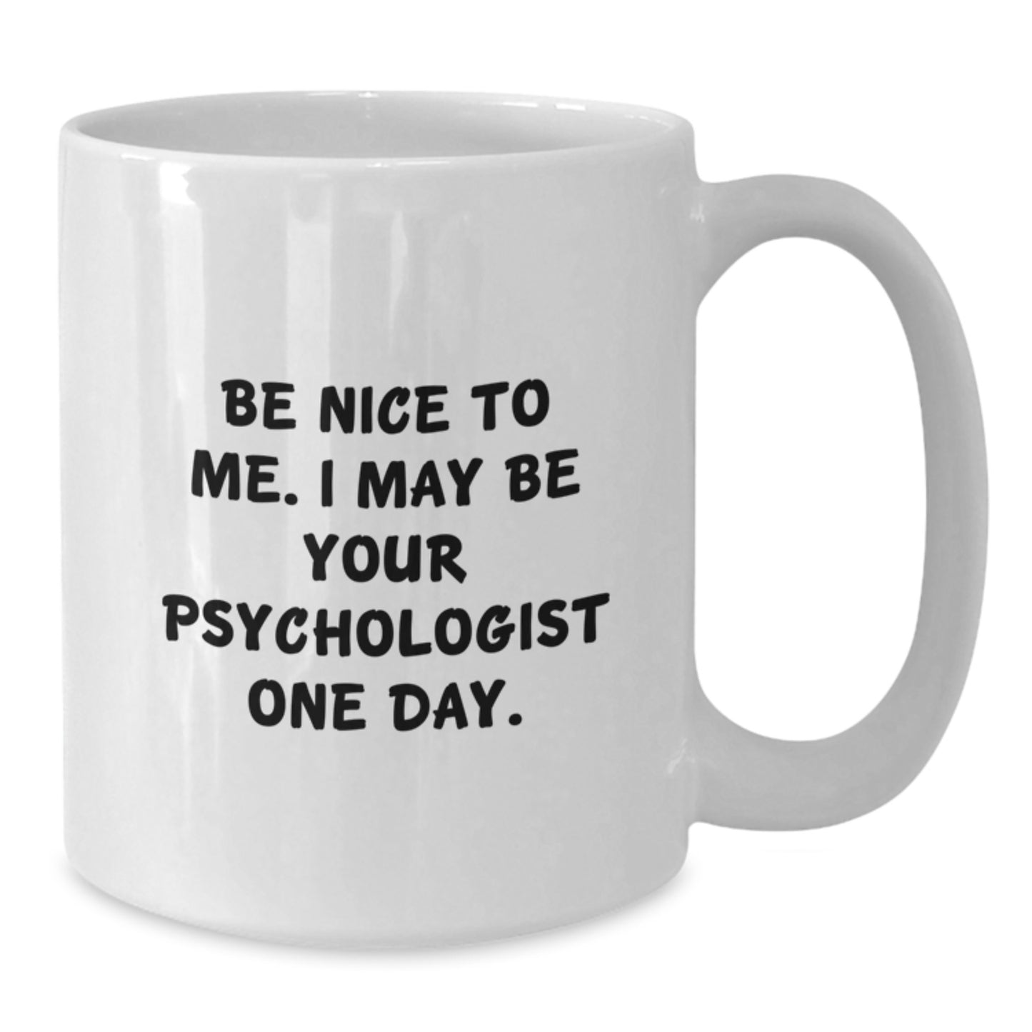 Funny Psychologist Gifts for Graduation, White Coffee Mug with Quote 'Be Nice To Me', Unique Present for Men, Women, or Friends - Additional