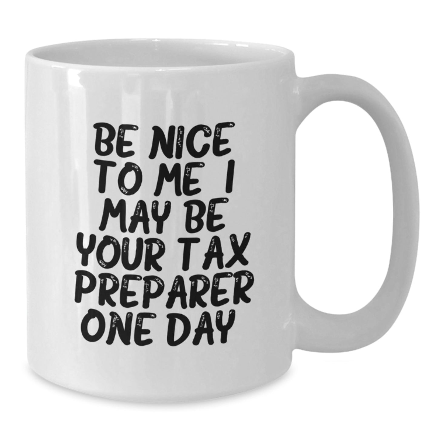 Funny Tax Preparer Gifts for Men, White Coffee Mug - Be Nice To Me I May Be Your Tax Preparer One Day - Unique Father's Day Unique Gifts from Family - Additional